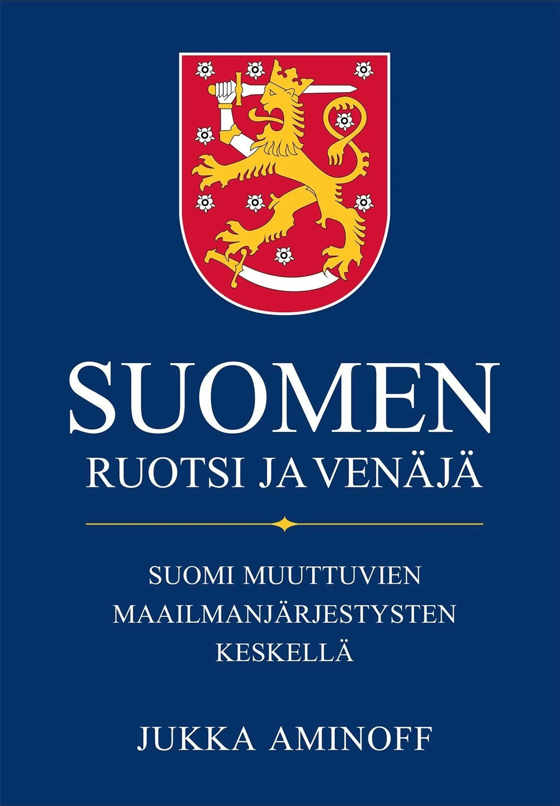 Aminoff, Suomen Ruotsi ja Venäjä - Suomi muuttuvien maailmanjärjestysten keskellä