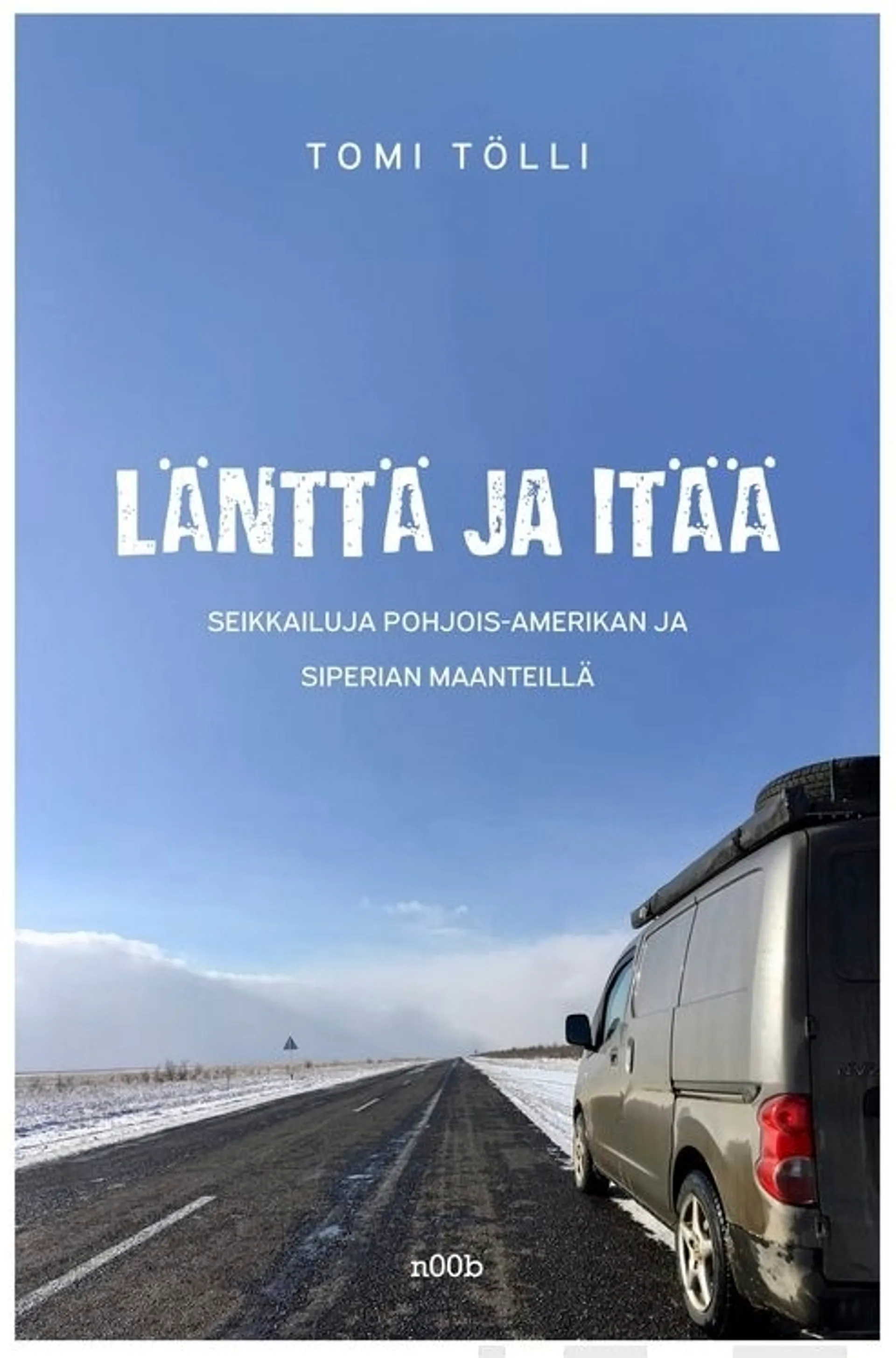 Tölli, Länttä ja itää - Seikkailuja Pohjois-Amerikan ja Siperian maanteillä