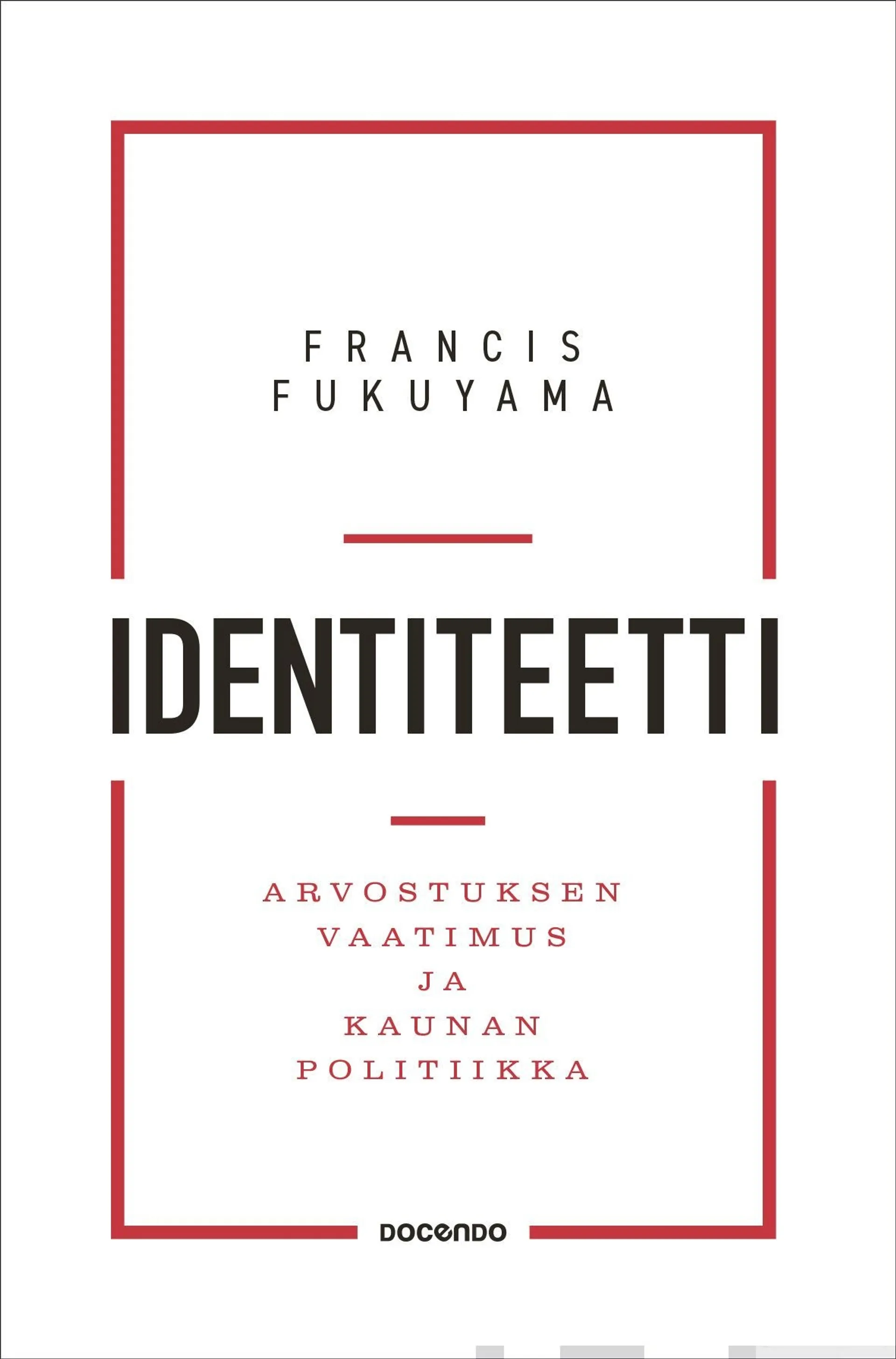 Fukuyama, Identiteetti - Arvostuksen vaatimus ja kaunan politiikka