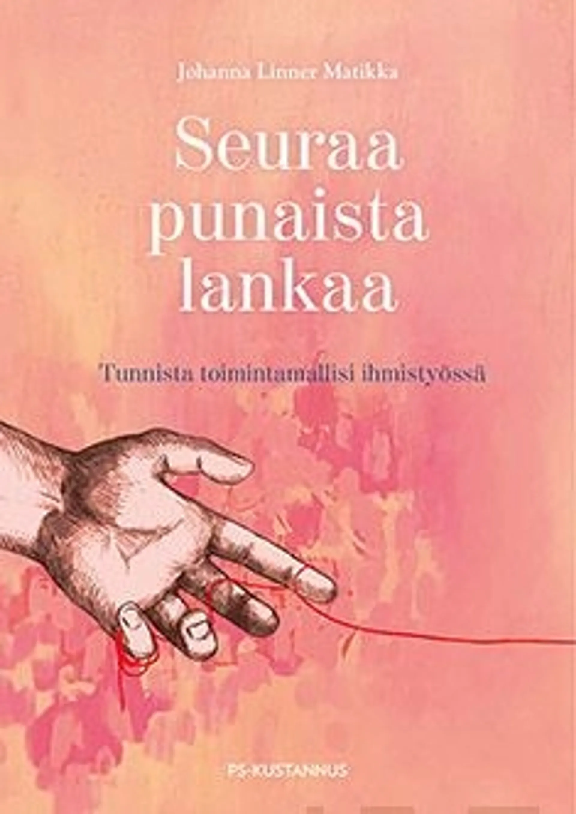 Linner Matikka, Seuraa punaista lankaa - Tunnista toimintamallisi ihmistyössä