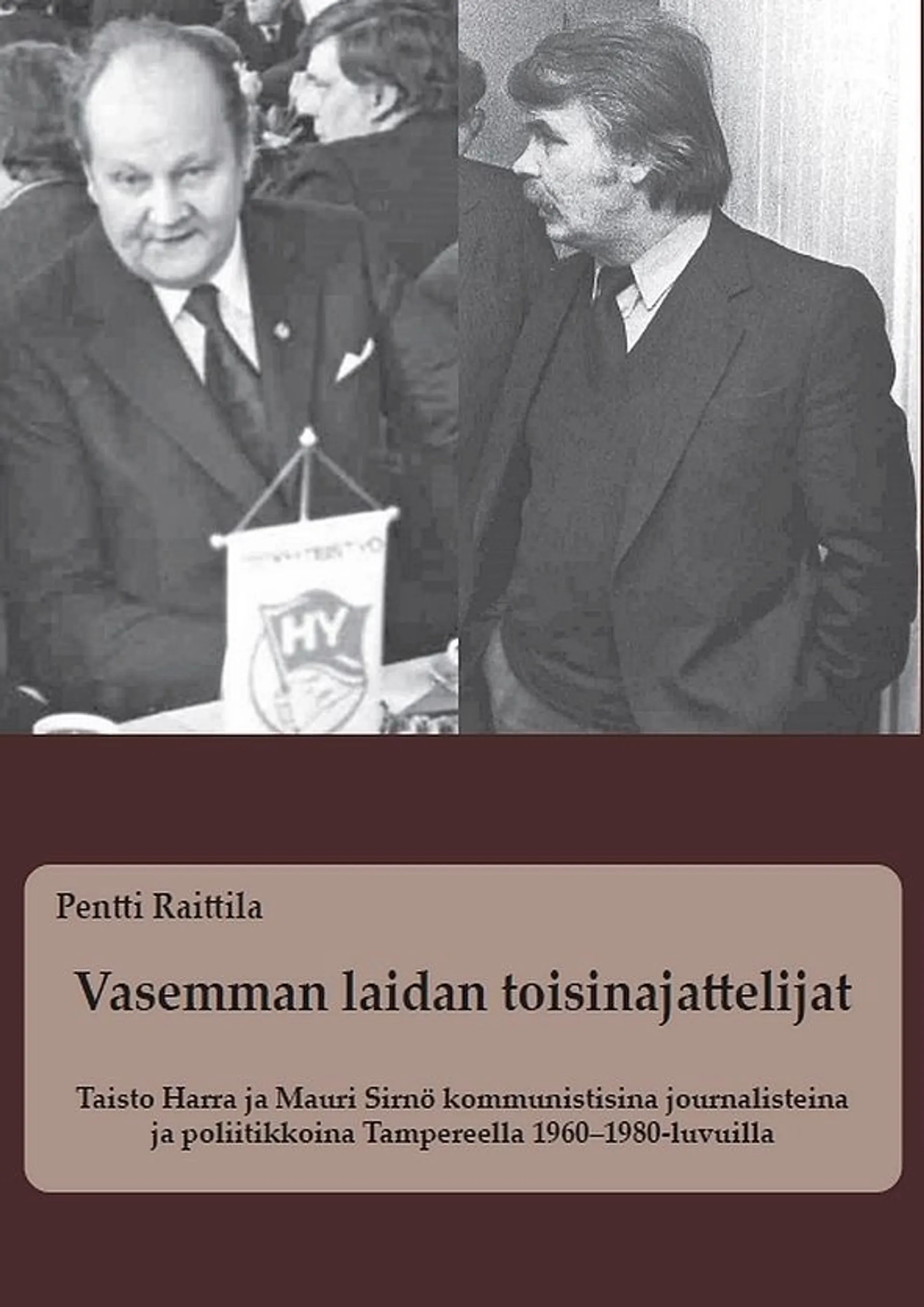 Raittila, Vasemman laidan toisinajattelijat - Taisto Harra ja Mauri Sirnö kommunistisina journalisteina ja poliitikkoina Tampereella 1960–1980-luvuilla