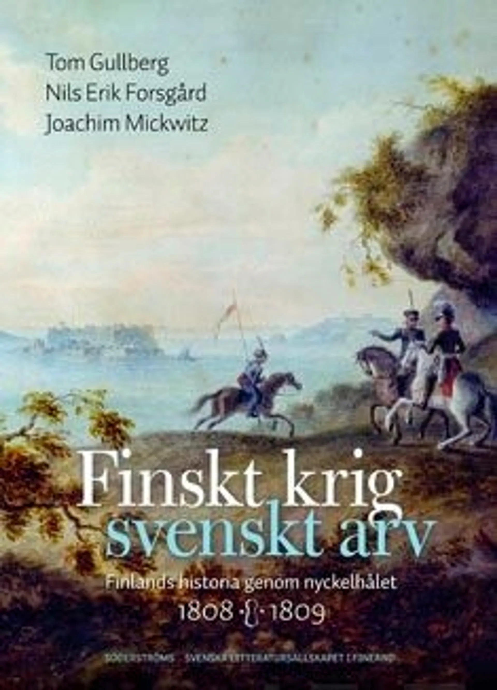 Finskt krig - svenskt arv - Finlands historia genom nyckelhålet 1808-1809