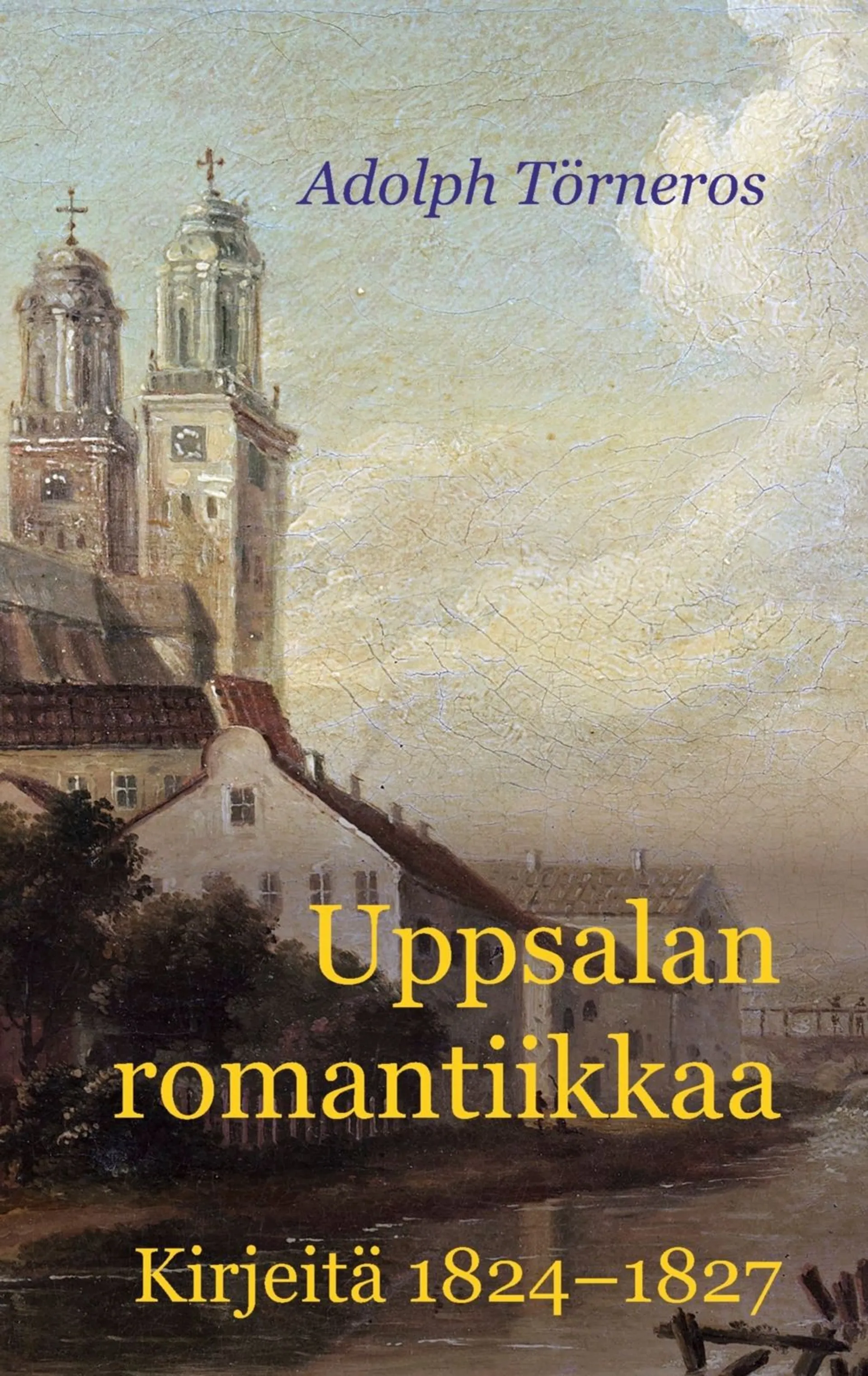 Törneros, Uppsalan romantiikkaa - Kirjeitä 1824-1827