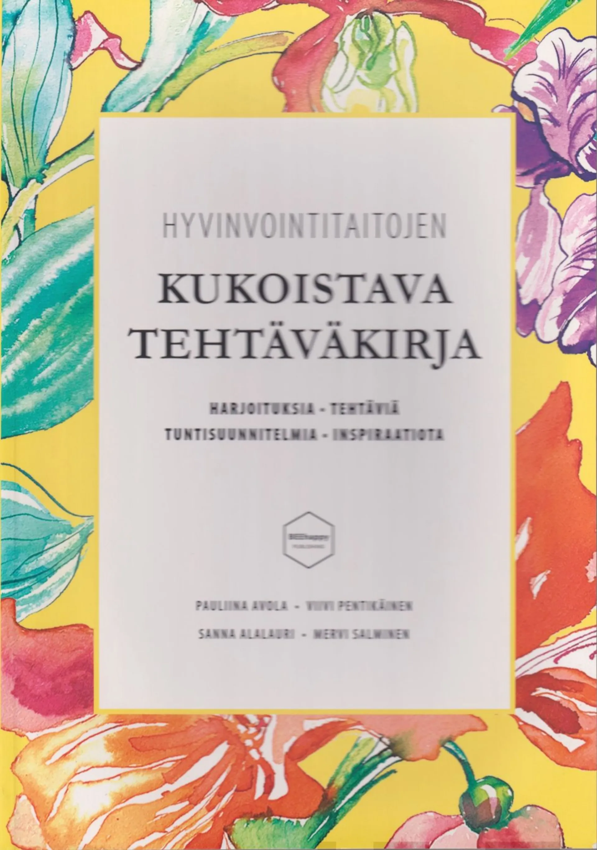 Avola, Hyvinvointitaitojen kukoistava tehtäväkirja - Harjoituksia, tehtäviä, tuntisuunnitelmia, inspiraatiota