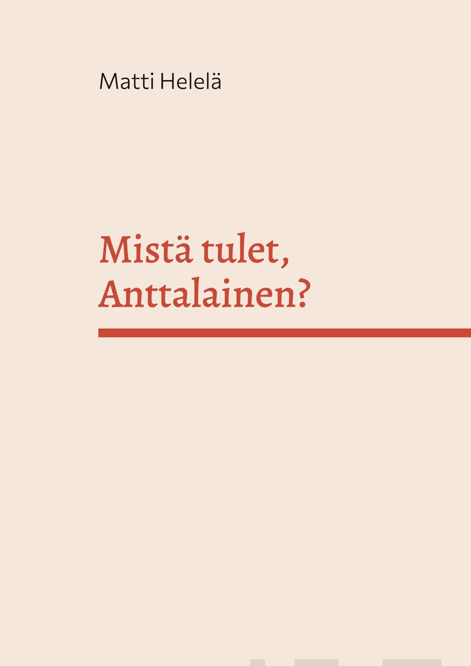 Helelä, Mistä tulet, Anttalainen? - Sukujuuret menneiden vuosisatojen Karjalassa