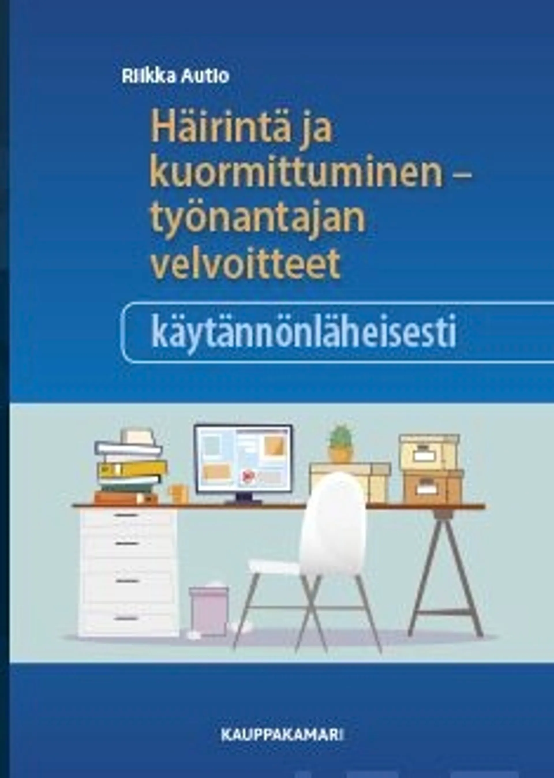 Autio, Häirintä ja kuormittuminen - työnantajan velvoitteet käytännönläheisesti