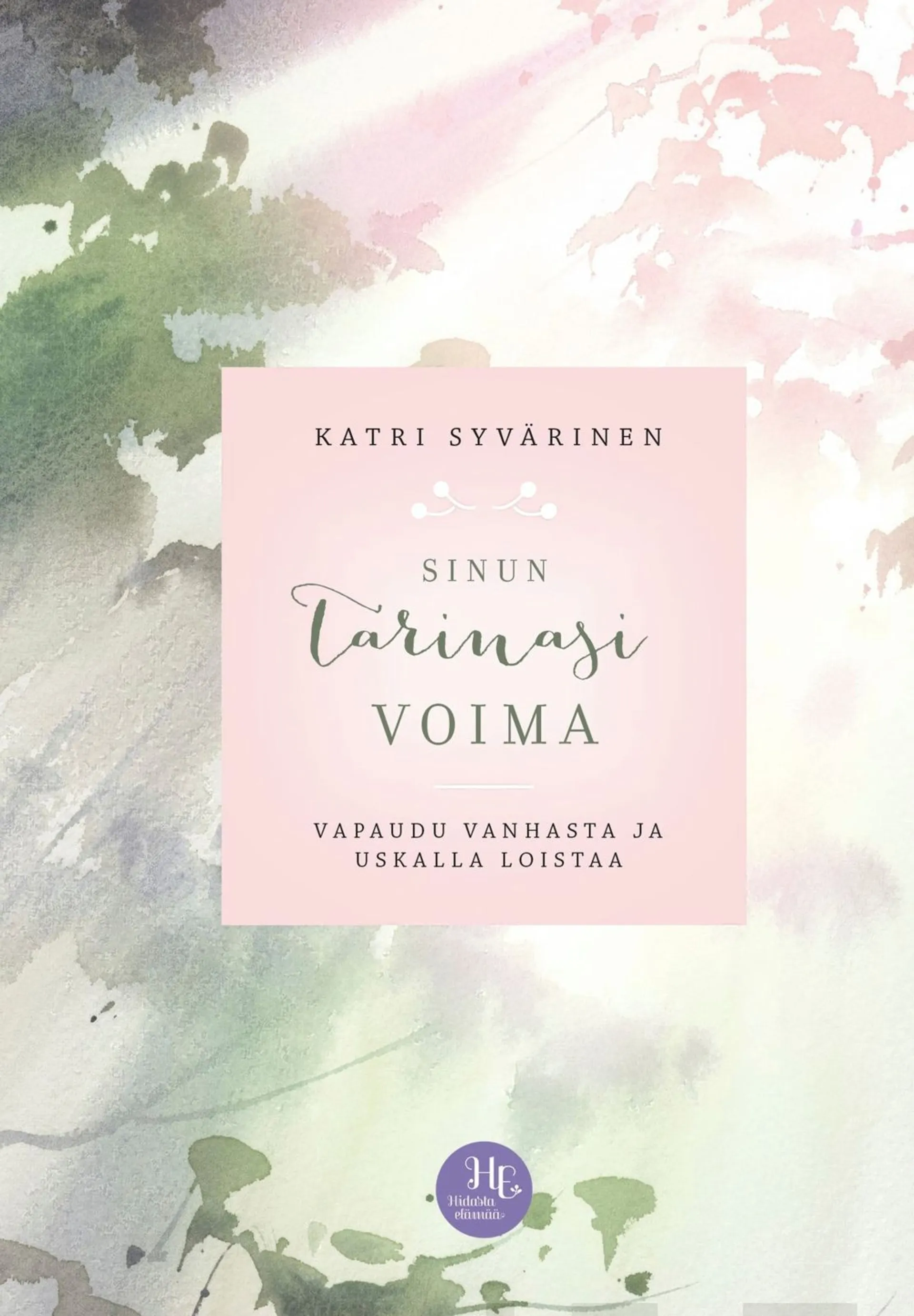 Syvärinen, Sinun tarinasi voima - Vapaudu vanhasta ja uskalla loistaa