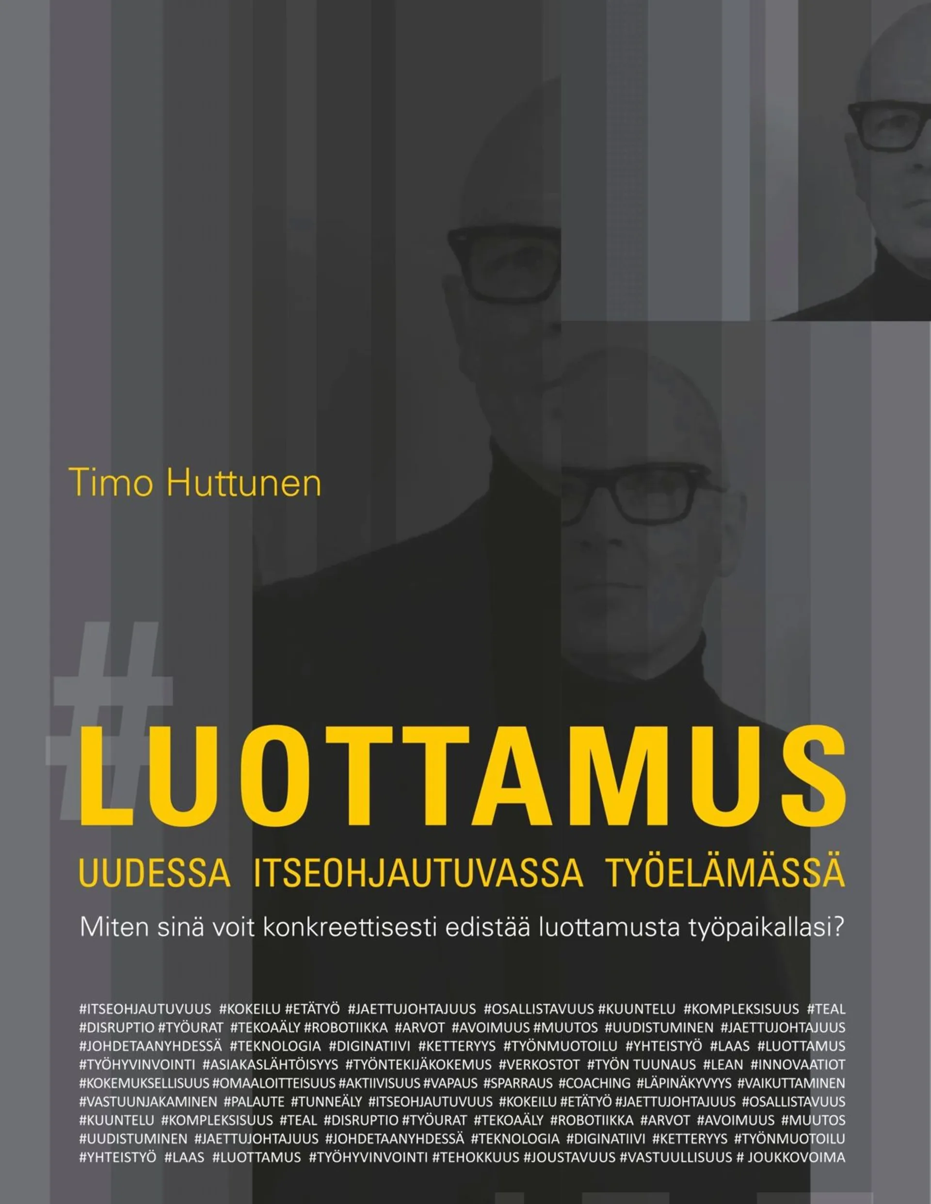 Huttunen, Luottamus uudessa itseohjautuvassa työelämässä - Miten sinä voit konkreettisesti edistää luottamusta työpaikallasi?