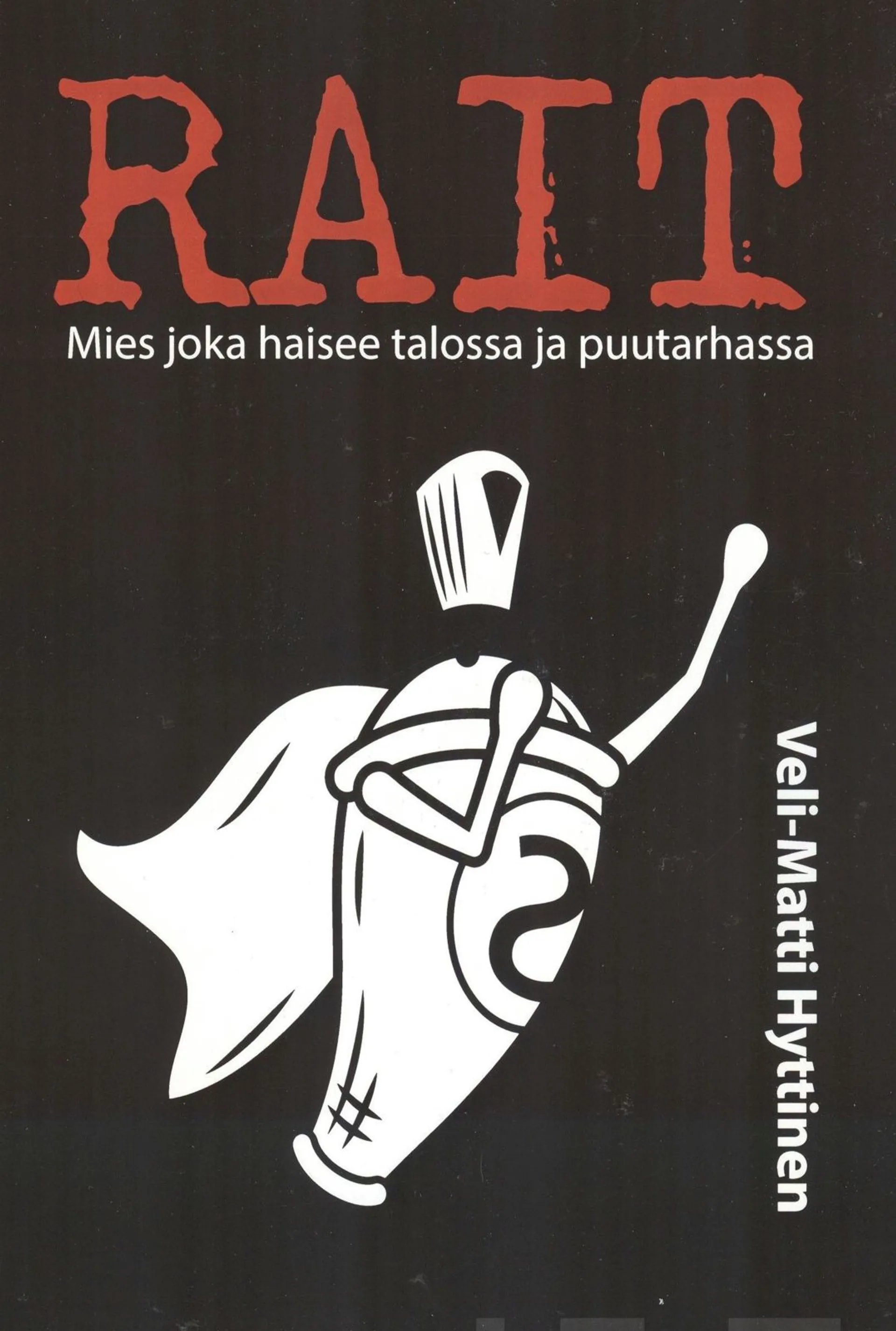 Hyttinen, "Rait" Mies joka haisee talossa ja puutarhassa. - Jännitysromaani