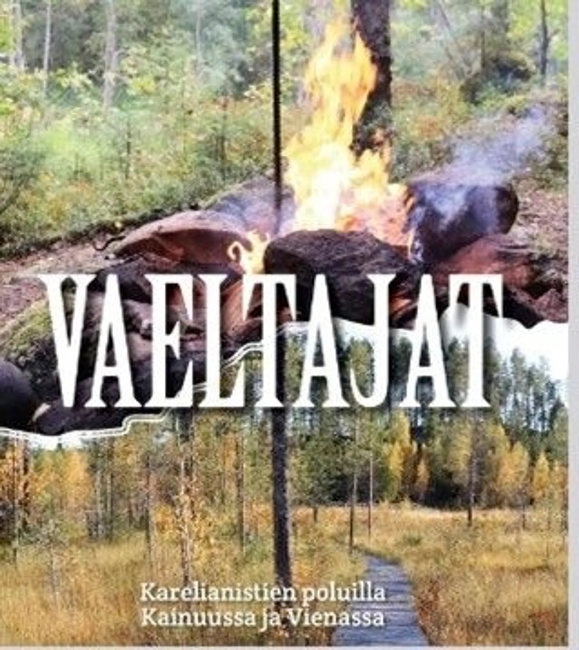 Vaeltajat - Karelianistien poluilla Kainuussa ja Vienassa