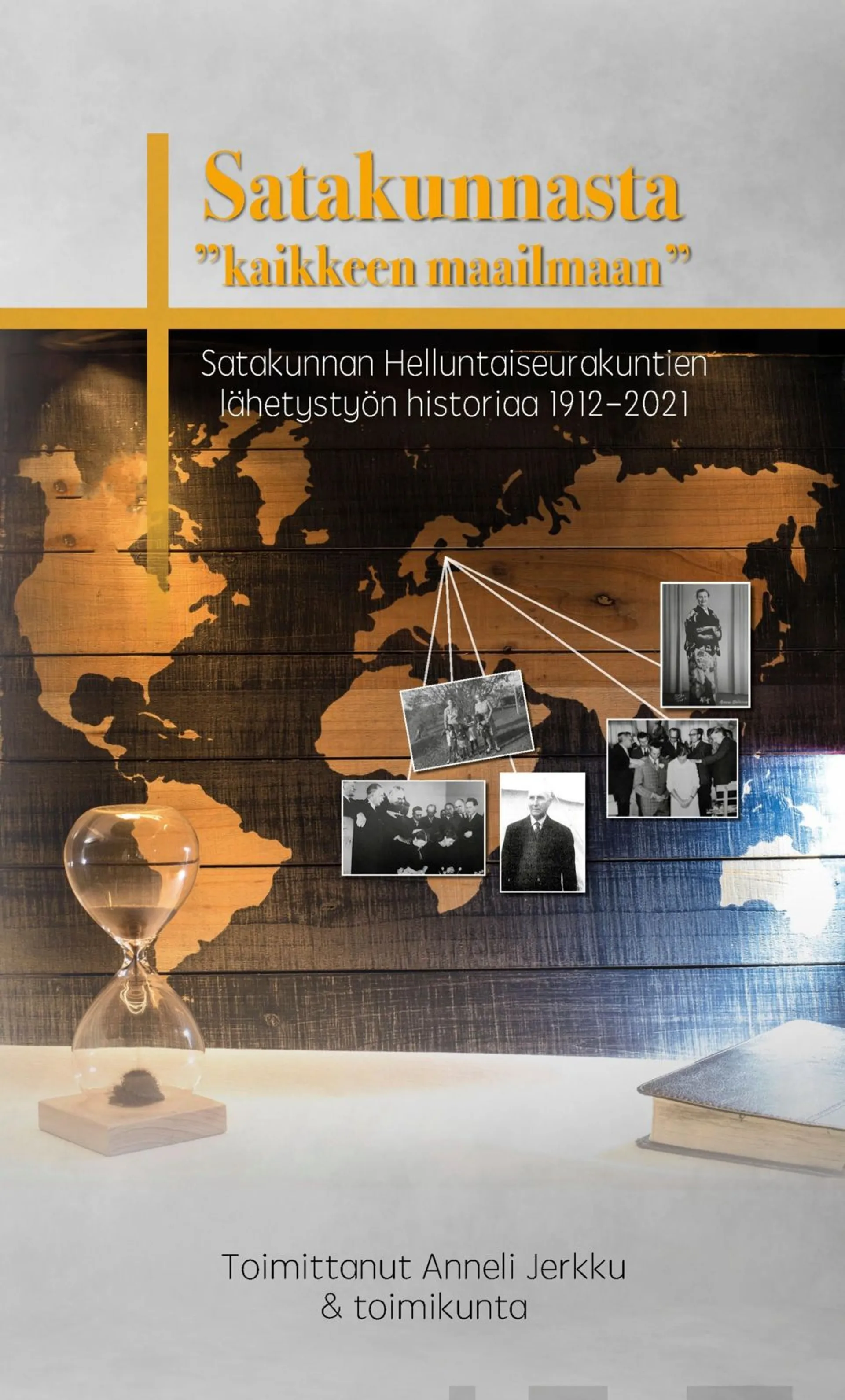 Satakunnasta kaikkeen maailmaan - Satakunnan Helluntaiseurakuntien lähetystyön historiaa 1912-2021