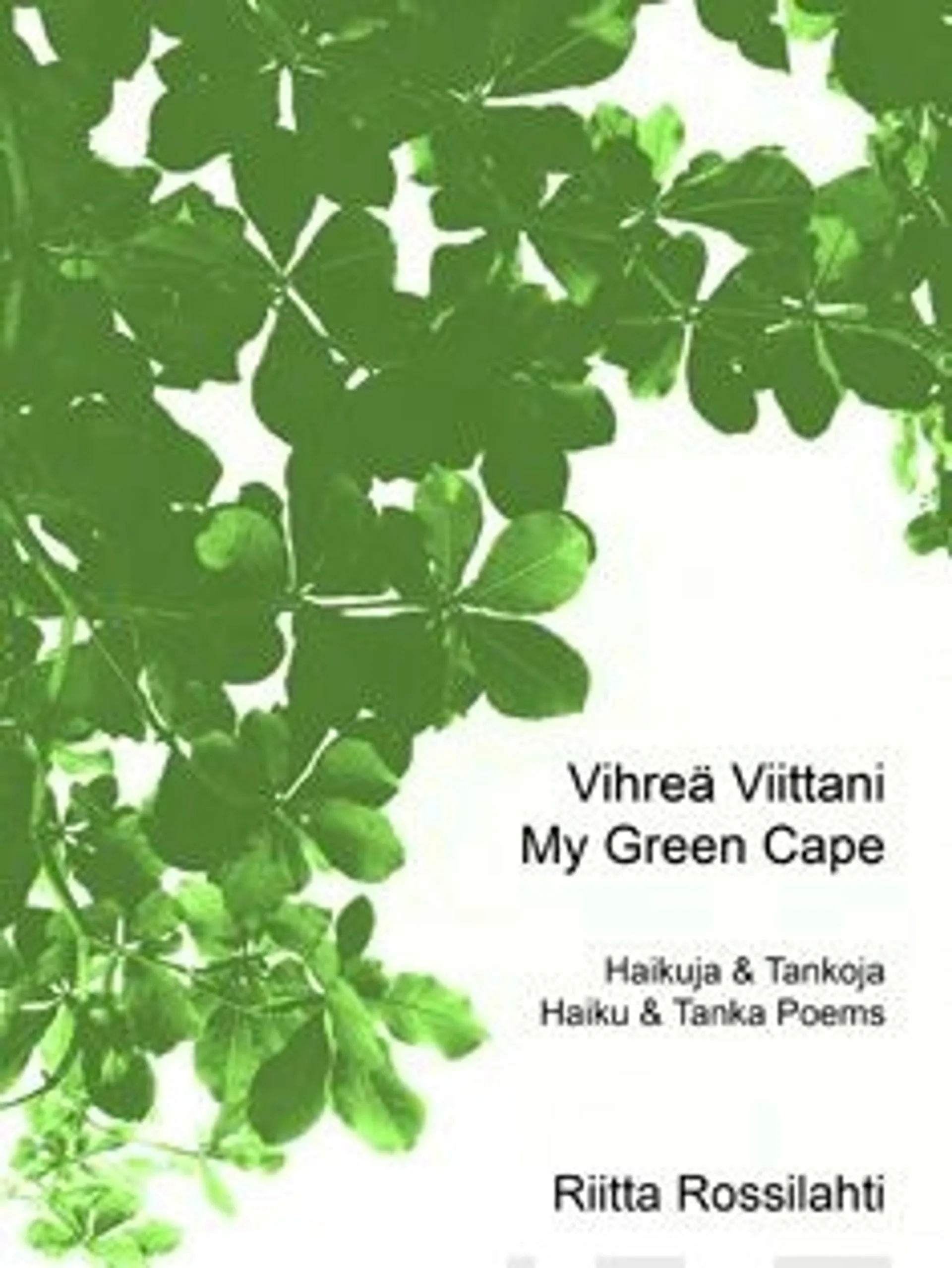 Rossilahti, Vihreä viittani - haiku and tanka poems; haikuja ja tankoja