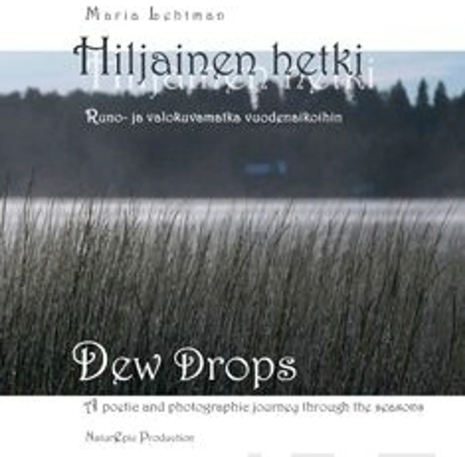 Lehtman, Hiljainen hetki - Dew Drops - runo- ja valokuvamatka vuodenaikoihin - a poetic and photographic journey through the seasons