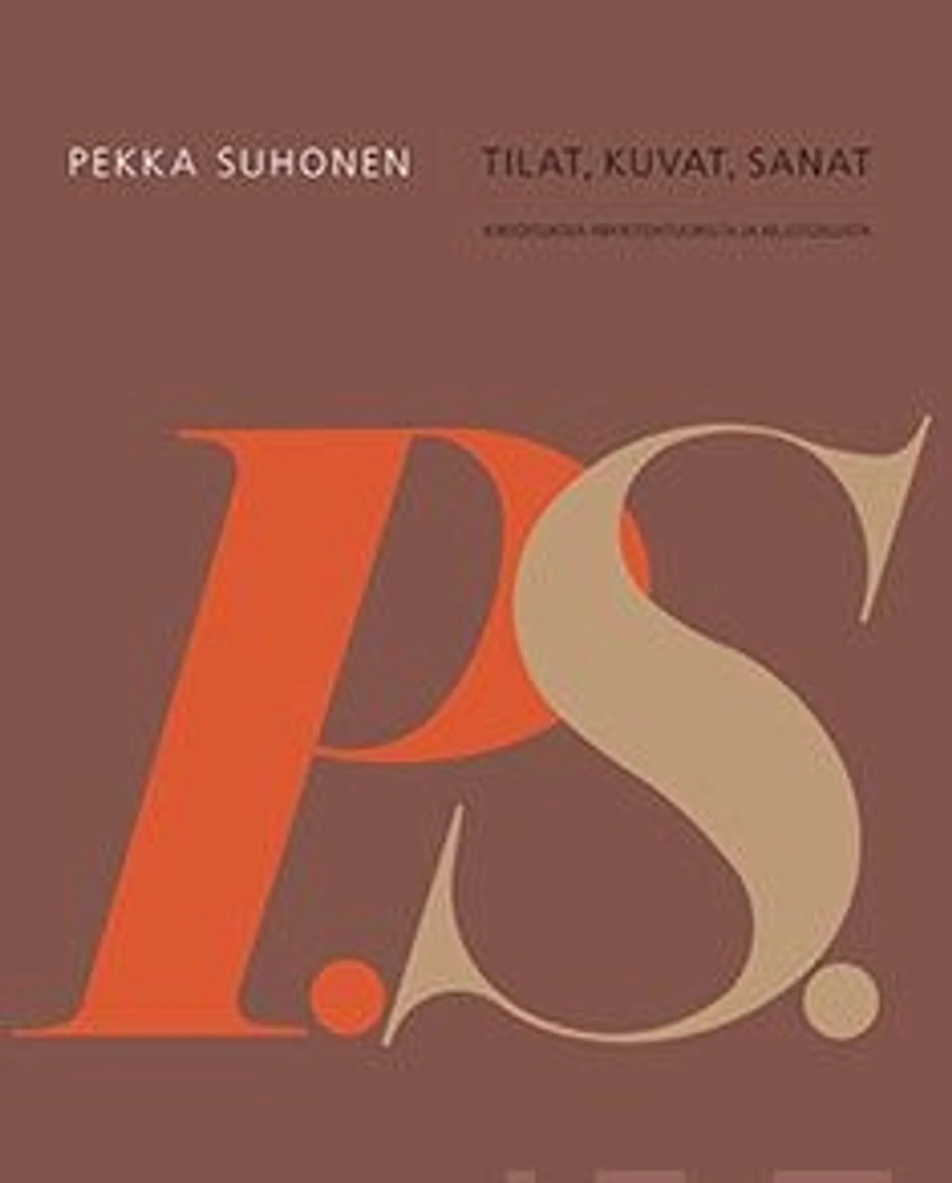 Pallasmaa, Pekka Suhonen - tilat, kuvat, sanat - Kirjoituksia arkkitehtuurista ja muotoilusta