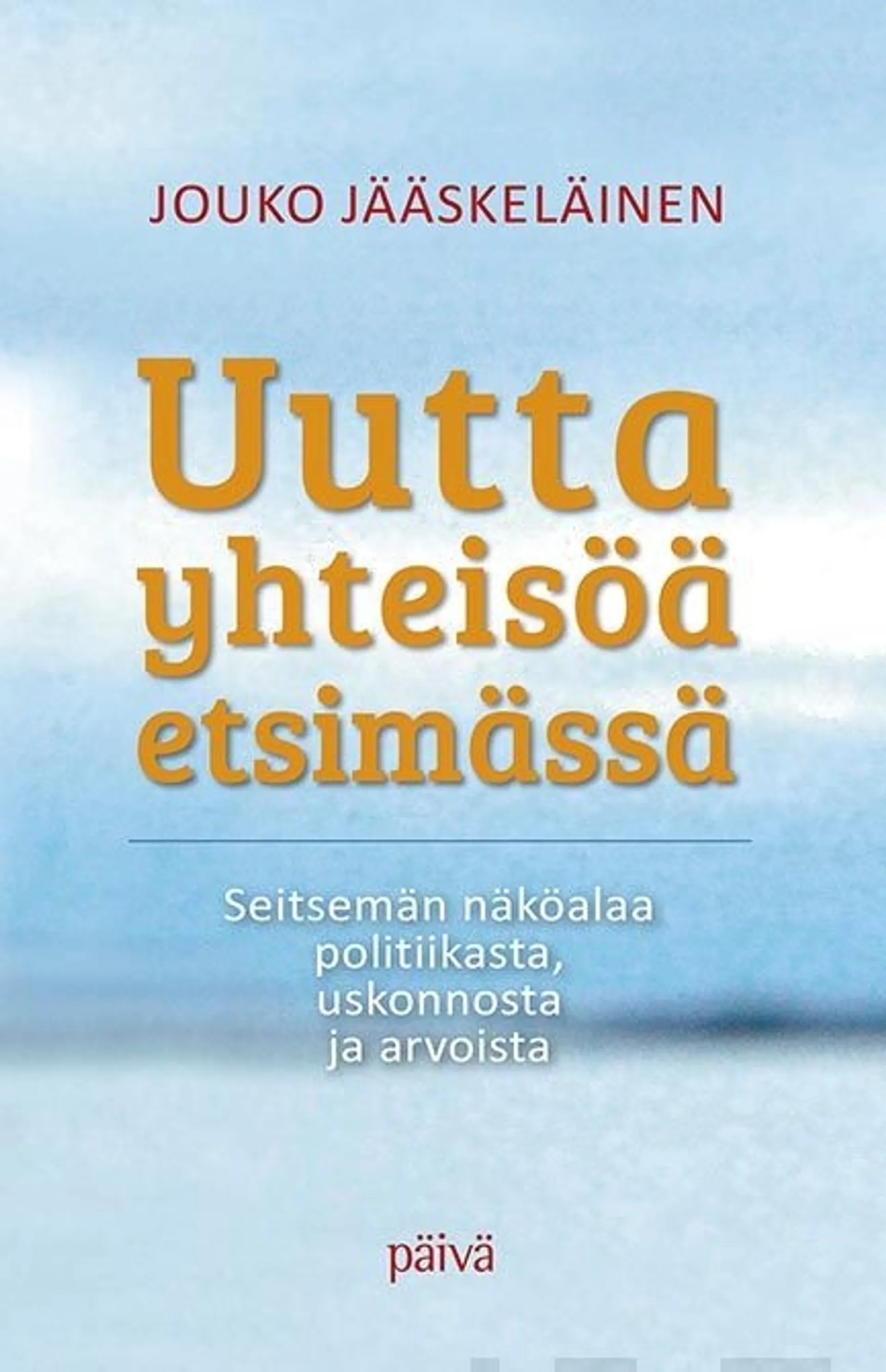 Jääskeläinen, Uutta yhteisöä etsimässä - Seitsemän näköalaa politiikasta, uskonnosta ja arvoista