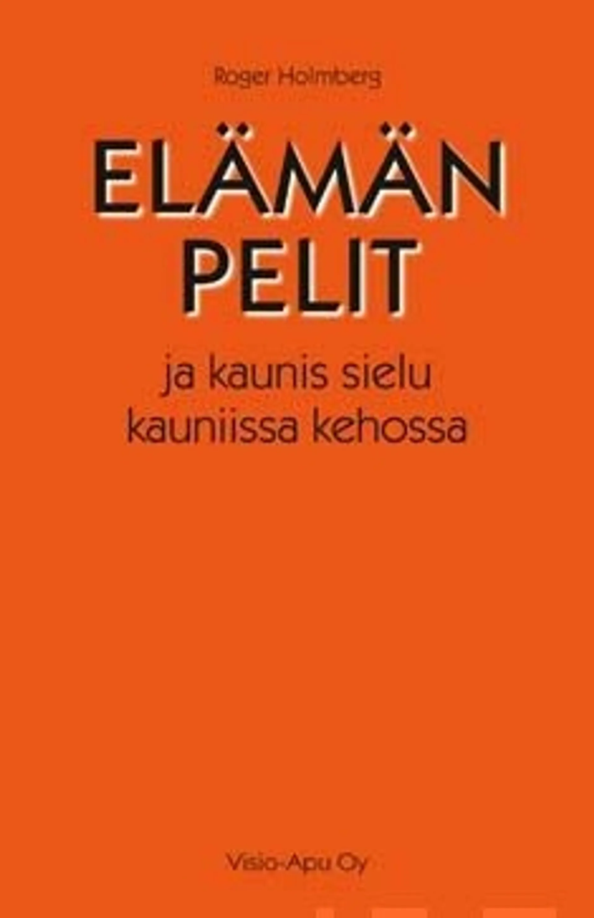 Holmberg, Elämän pelit ja kaunis sielu kauniissa kehossa