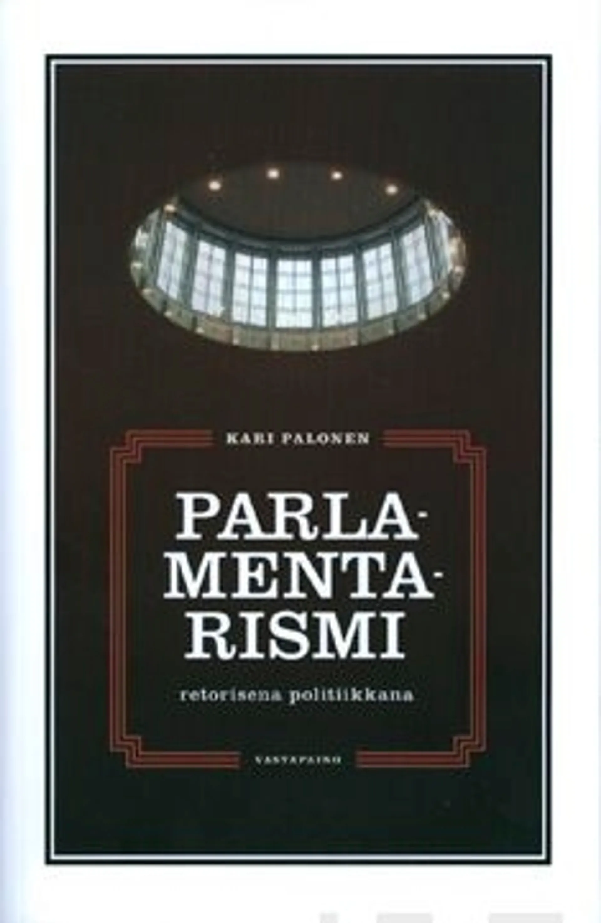 Palonen, Parlamentarismi retorisena politiikkana