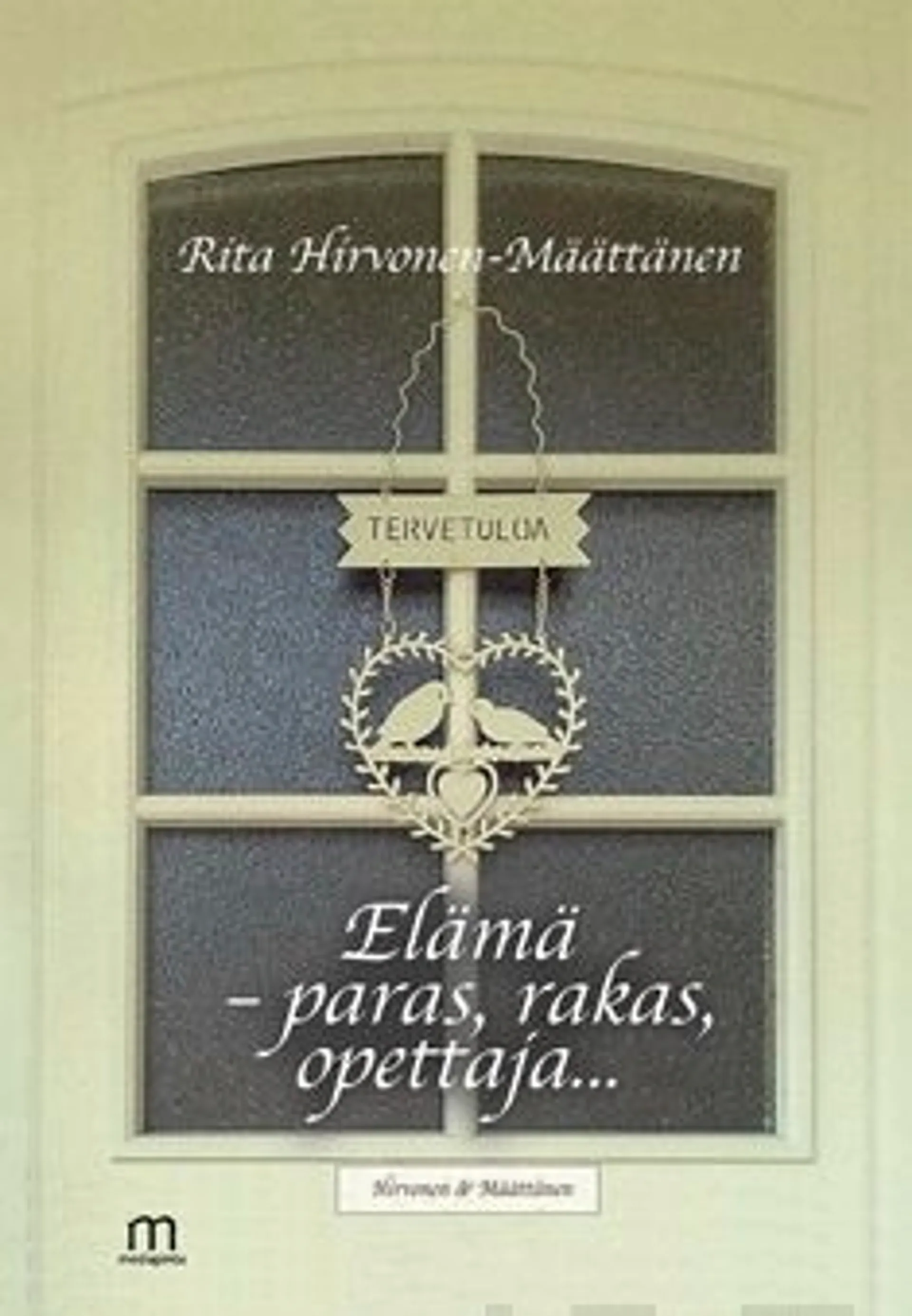 Hirvonen-Määttänen Rita, Elämä - paras, rakas, opettaja