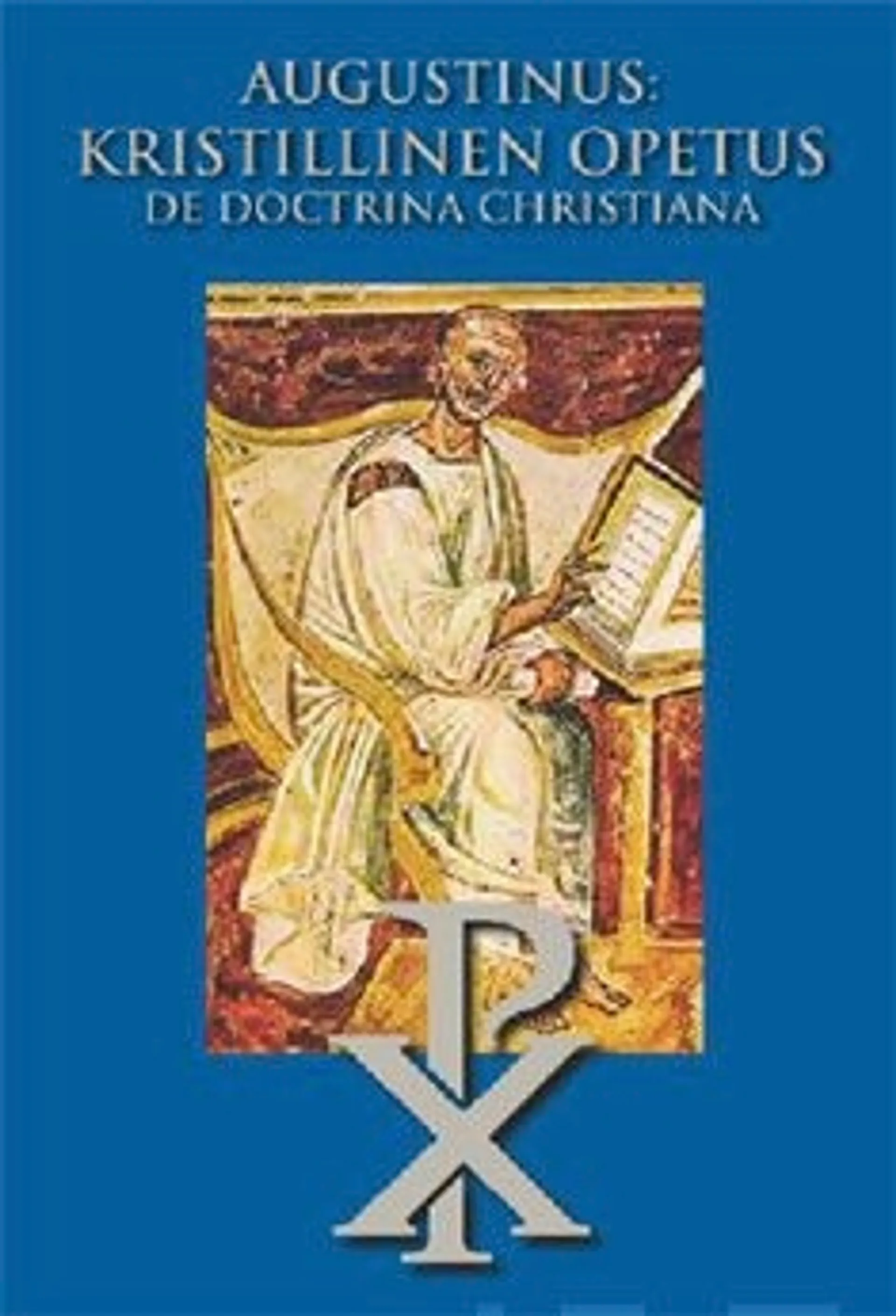 Augustinus, Kristillinen opetus - De Doctrina Christiana : Kuinka lukea ja opettaa Raamattua