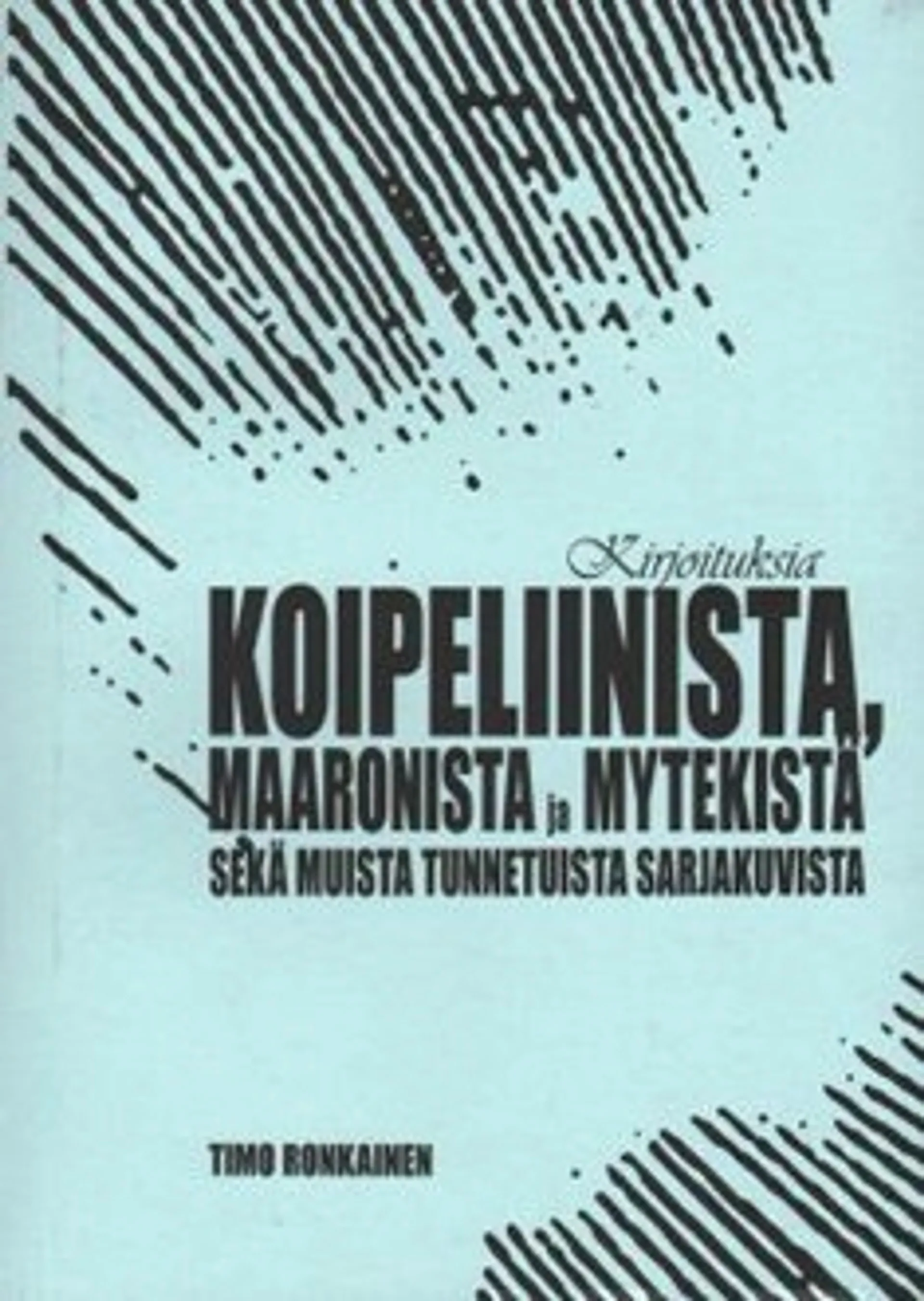 Kirjoituksia Koipeliinista, Maaronista ja Mytekistä sekä muista tunnetuista sarjakuvista