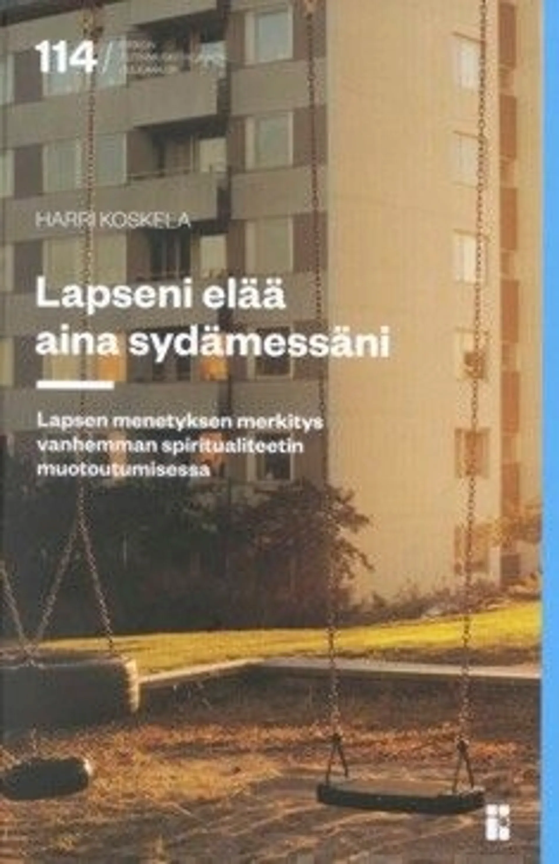 Koskela, Lapseni elää aina sydämessäni - lapsen menetyksen merkitys vanhemman spiritualiteetin muotoutumisessa