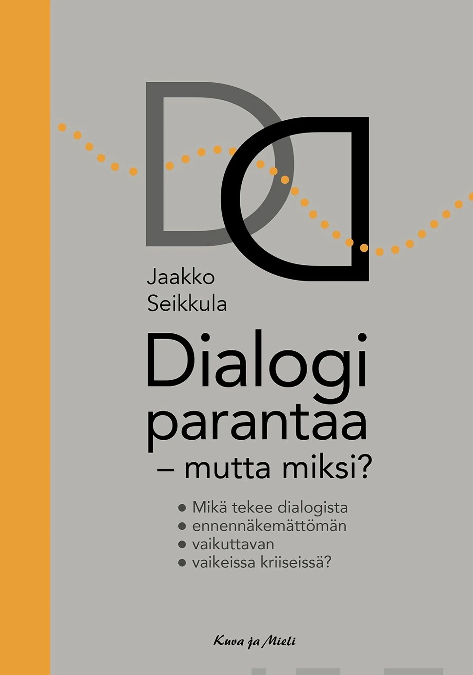 Seikkula, Dialogi parantaa - mutta miksi? - Mikä tekee dialogista ennennäkemättömän vaikuttavan vaikeissa kriiseissä?