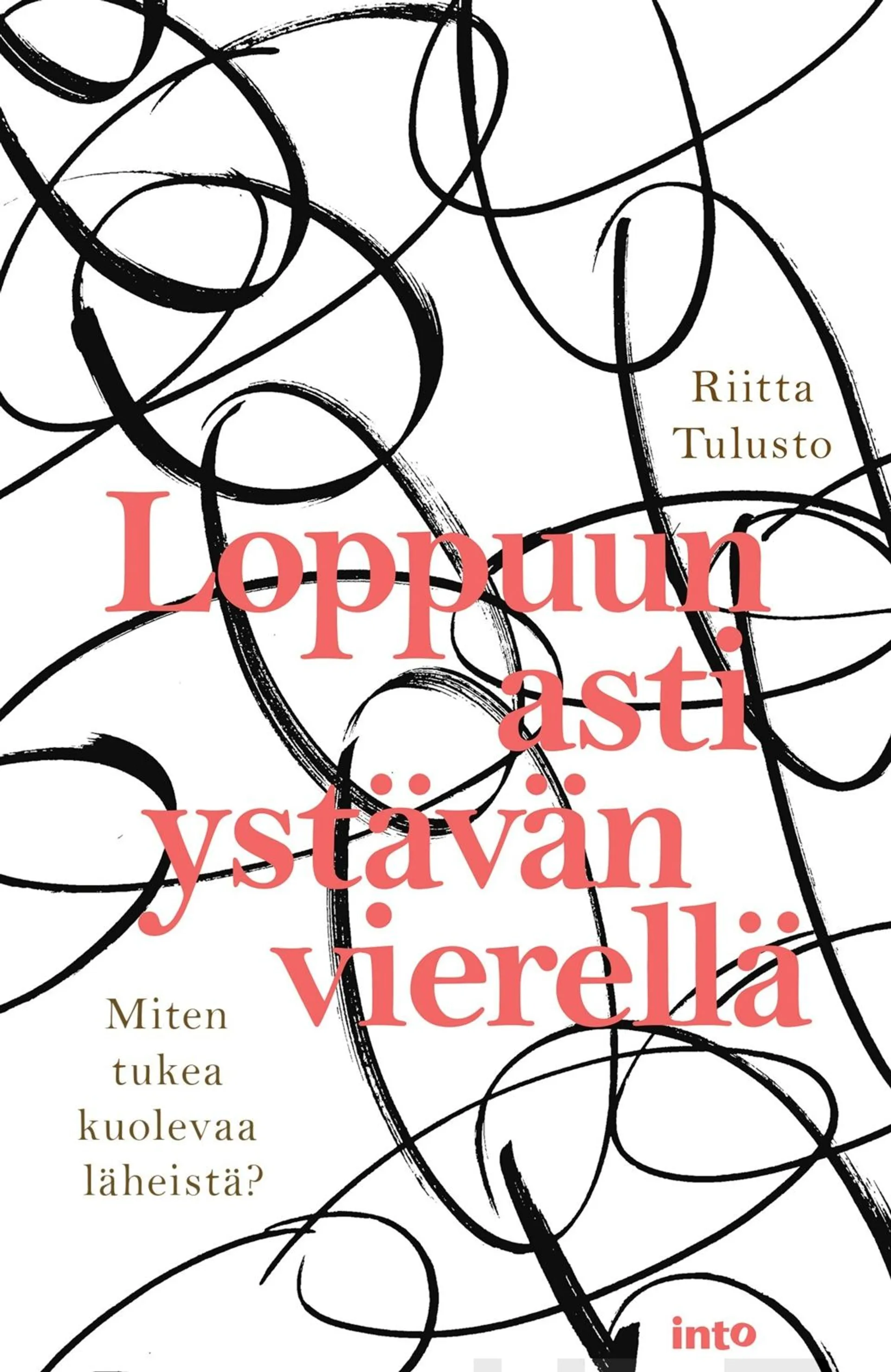 Tulusto, Loppuun asti ystävän vierellä - Miten tukea kuolevaa läheistä?