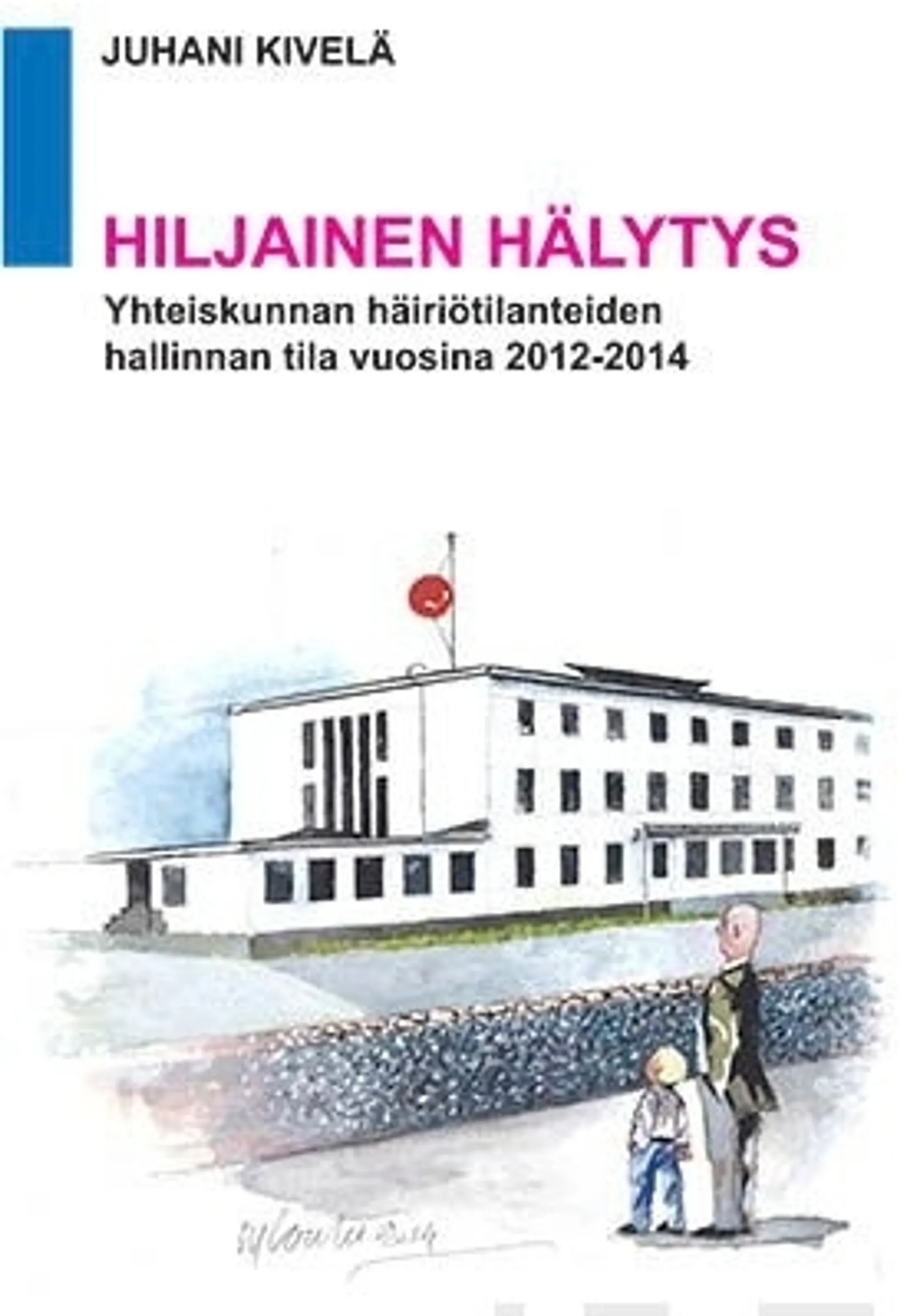 Kivelä, Hiljainen hälytys - Yhteiskunnan häiriötilanteiden hallinnan tila vuosina 2012-2014