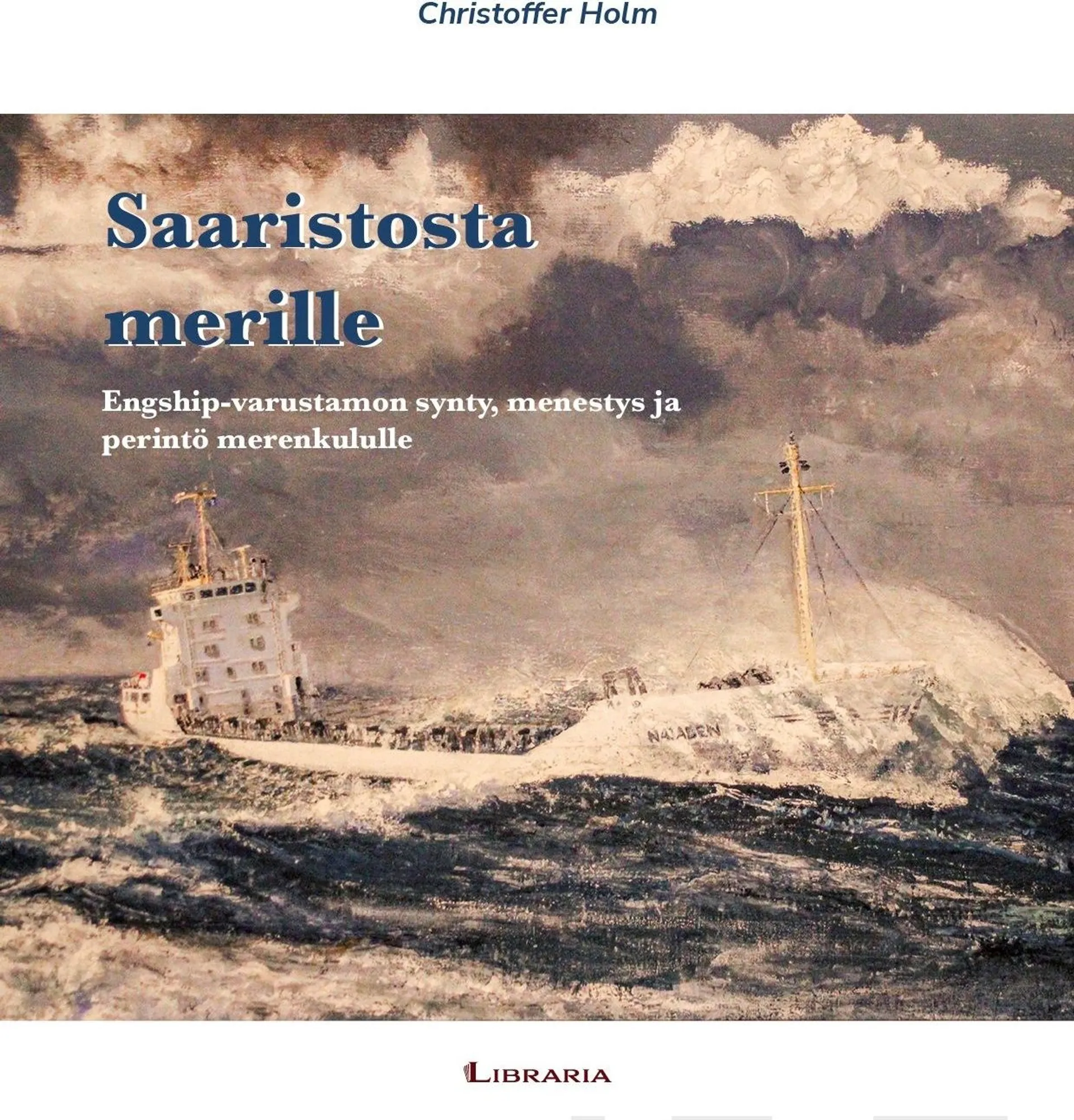 Holm, Saaristosta merille - Engship-varustamon synty, menestys ja perintö merenkululle