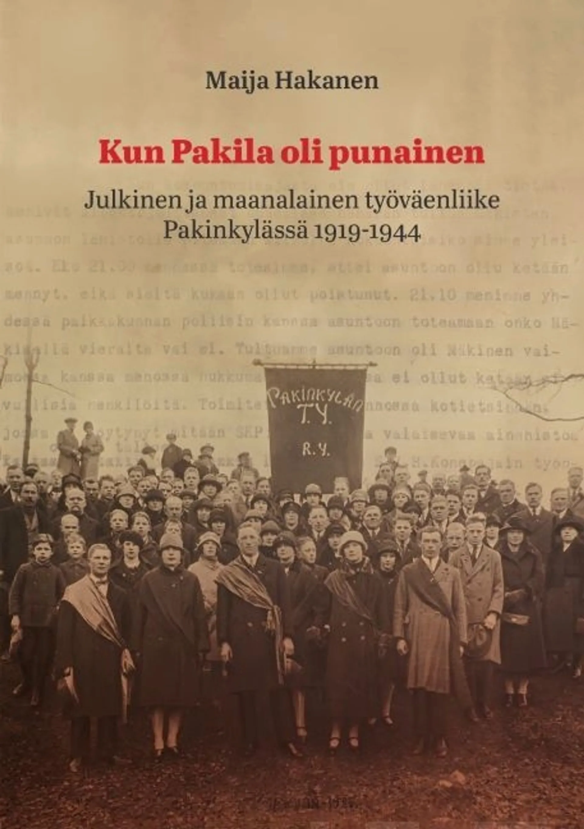 Hakanen, Kun Pakila oli punainen - Julkinen ja maanalainen työväenliike Pakinkylässä 1919-1944