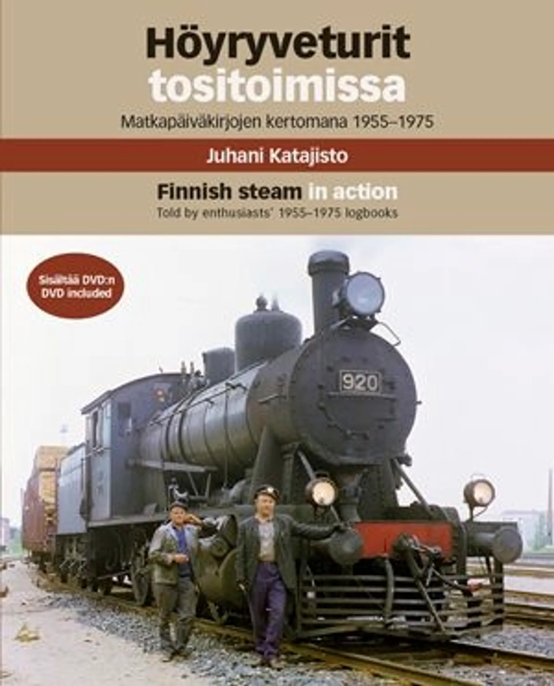 Höyryveturit tositoimissa (+dvd) - Finnish Steam in Action - Matkapäiväkirjojen kertomana 1955-1975 - Told by enthusiasts' 1955-1975 logbooks