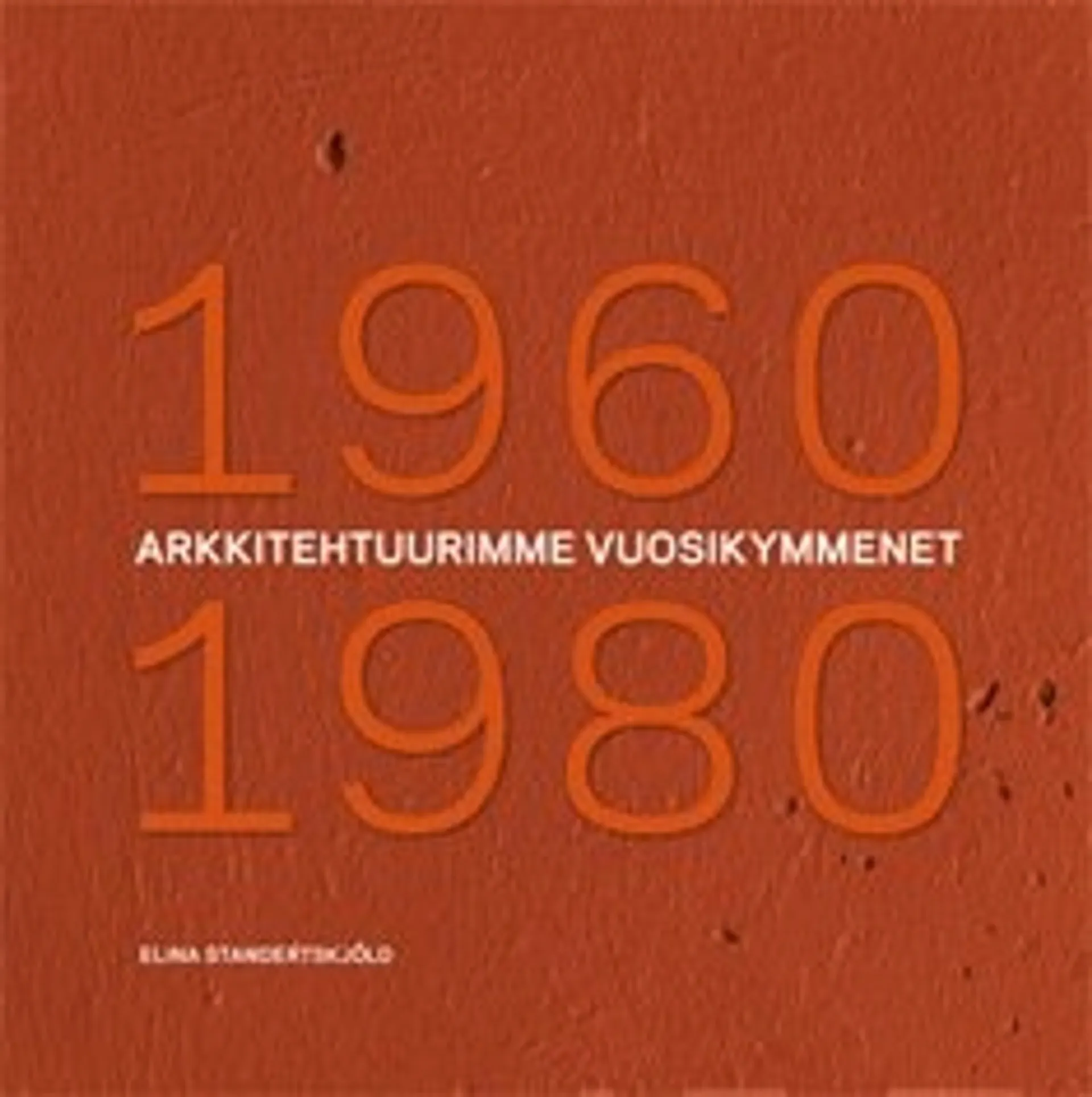 Arkkitehtuurimme vuosikymmenet 1960-1980