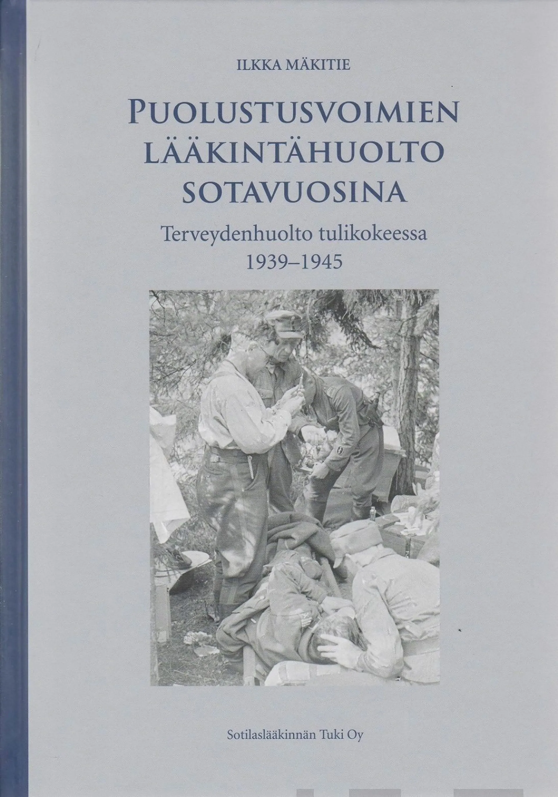 Mäkitie, Puolustusvoimien lääkintähuolto sotavuosina - Terveydenhuolto tulikokeessa 1939-1945