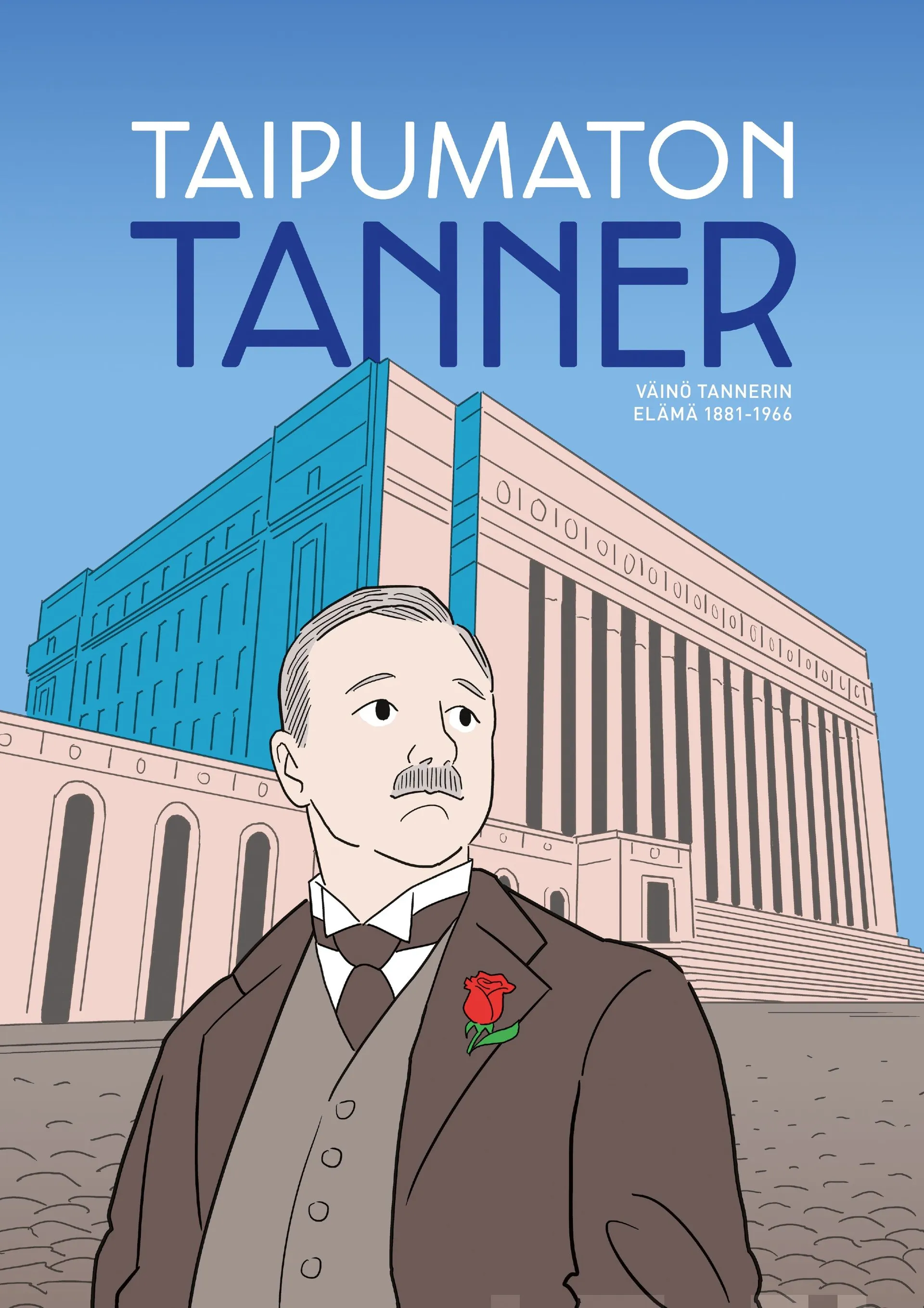 Taipumaton Tanner - Väinö Tannerin elämä 1881-1966