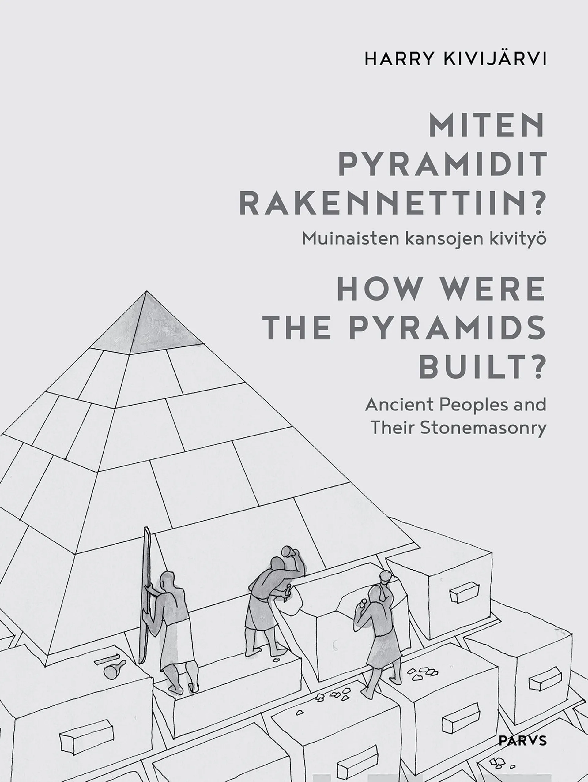 Kivijärvi, Miten pyramidit rakennettiin? - How Were the Pyramids Built? - Muinaisten kansojen kivityö - Ancient Peoples and Their Stonemasonry