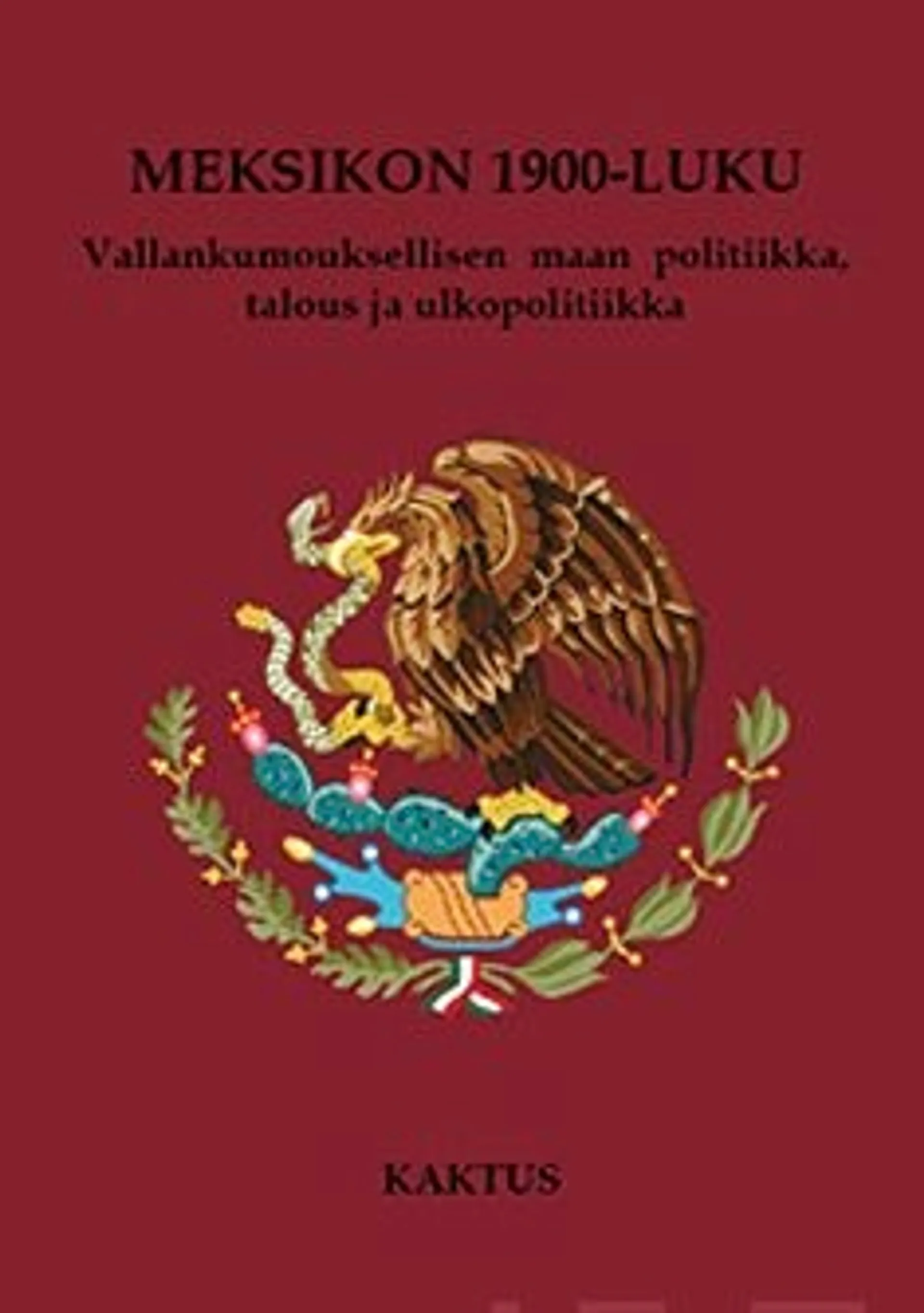 Minkkinen, Meksikon 1900-luku - vallankumouksellisen maan politiikka,talous ja ulkopolitiikka