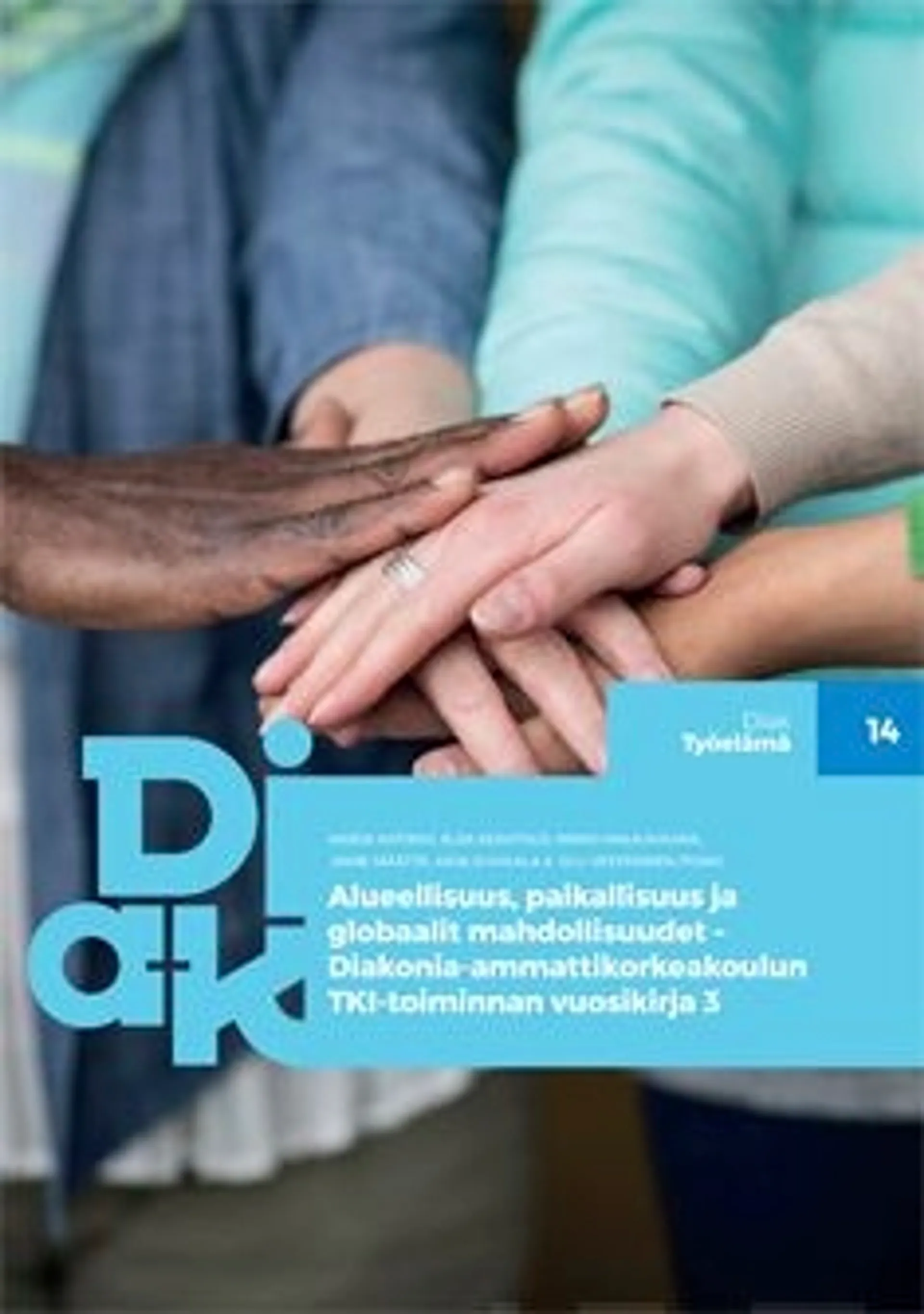 Alueellisuus, paikallisuus ja globaalit mahdollisuudet - Diakonia-ammattikorkeakoulun TKI-toiminnan vuosikirja 3
