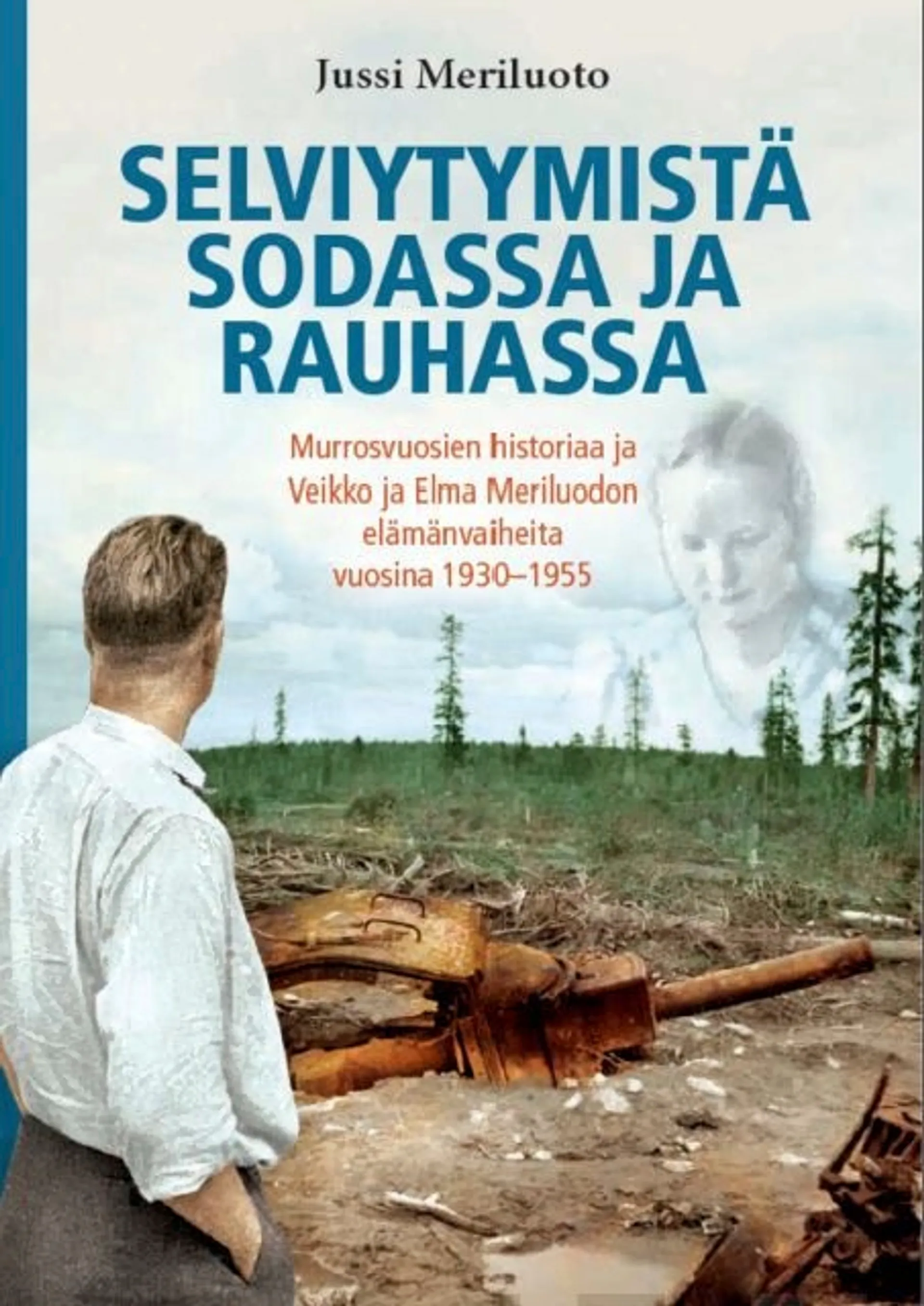 Meriluoto, Selviytymistä sodassa ja rauhassa - Murrosvuosien historiaa ja Veikko ja Elma Meriluodon elämänvaiheita vuosina 1930-1955