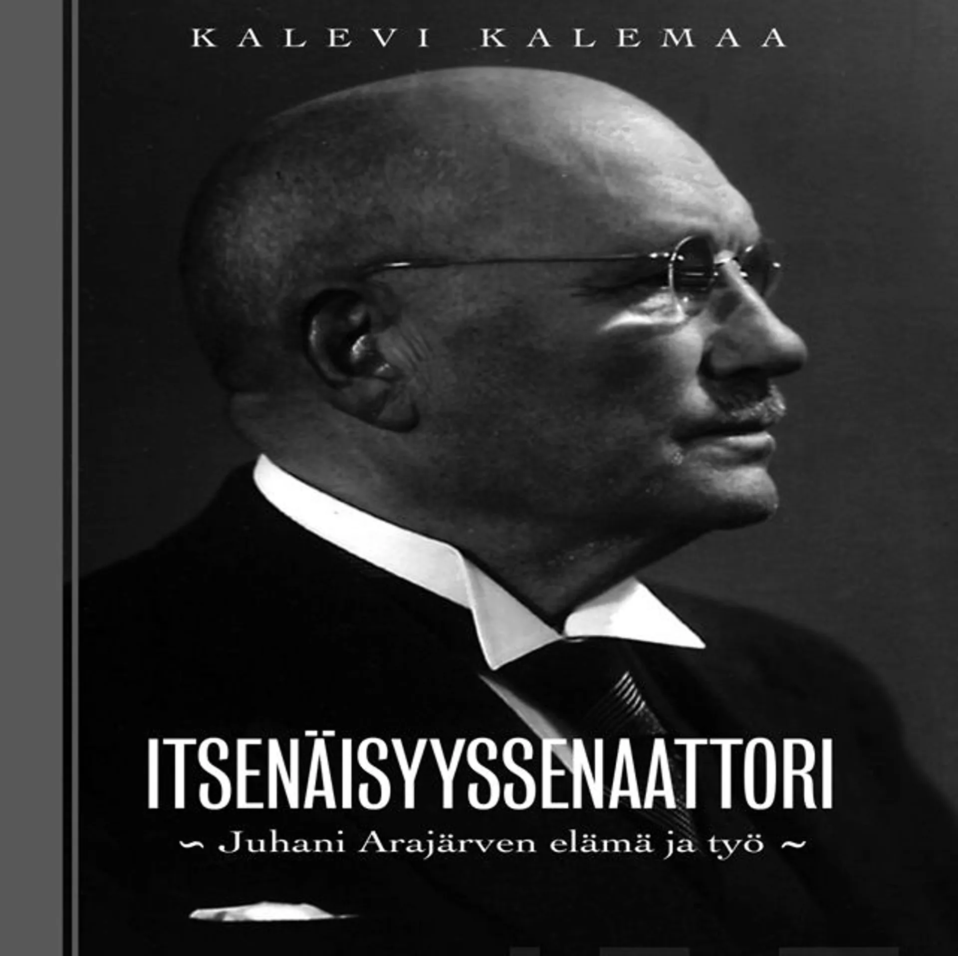 Kalemaa, Itsenäisyyssenaattori - Juhani Arajärven elämä ja työ