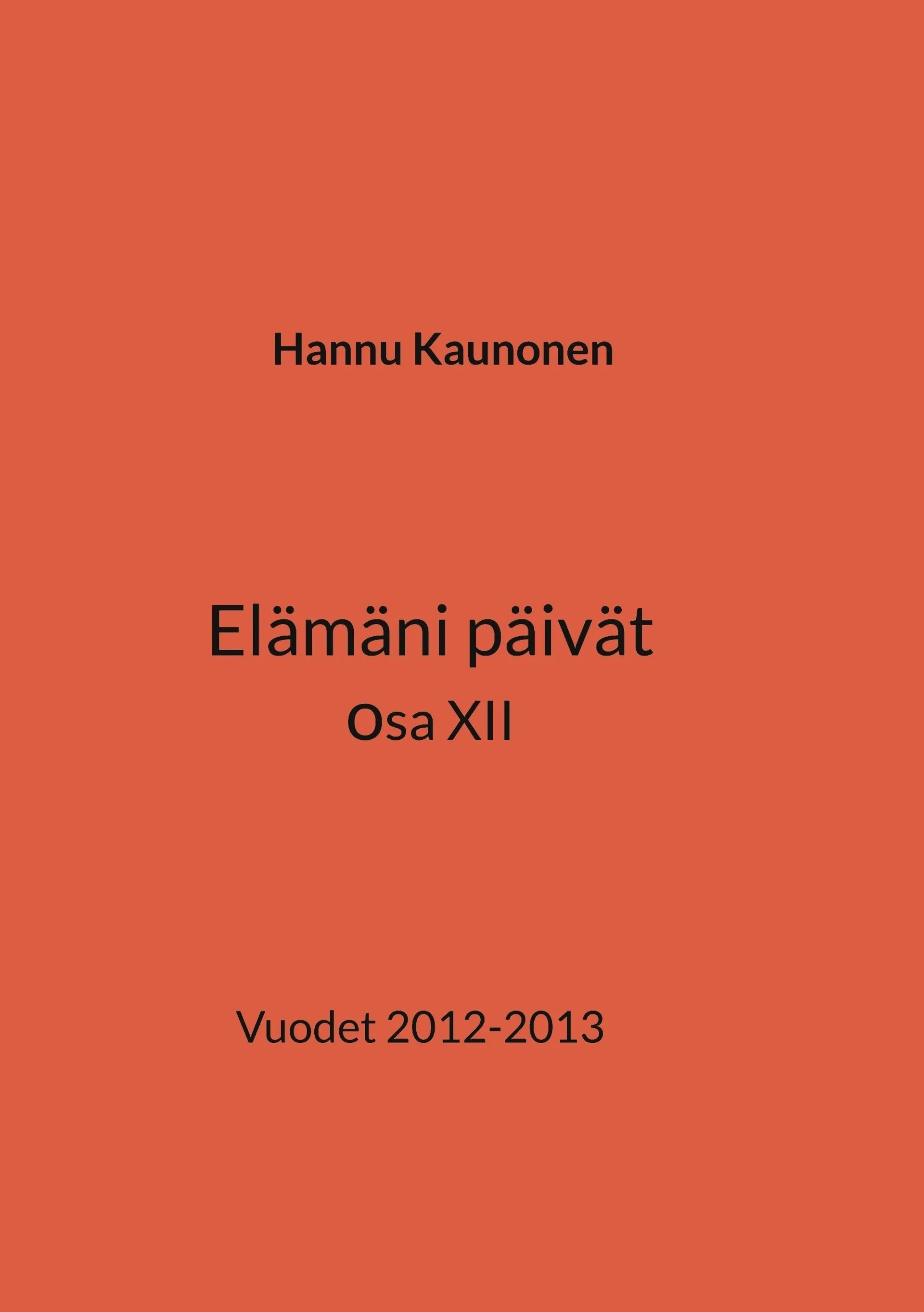 Kaunonen, Elämäni päivät osa XII - Vuodet 2012-2013