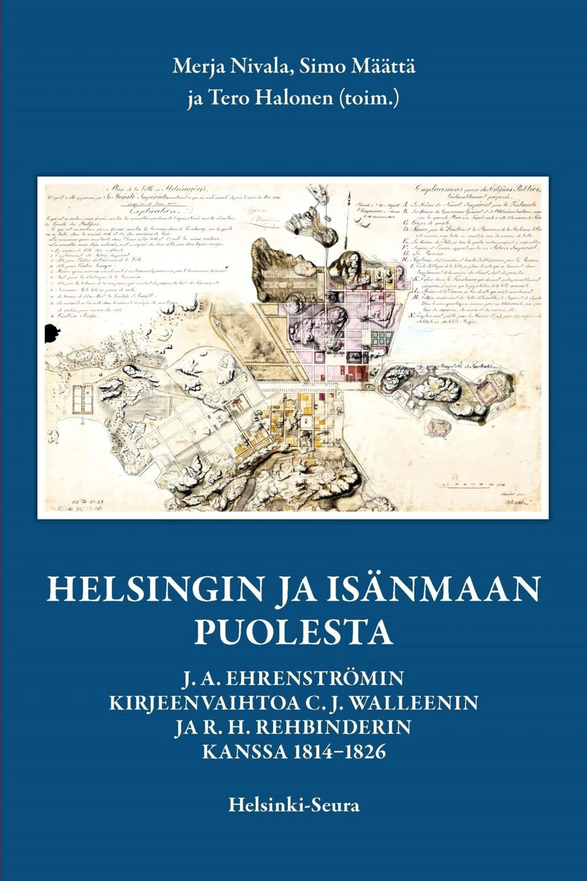 Helsingin ja isänmaan puolesta - J. A. Ehrenströmin kirjeenvaihtoa C. J. Walleenin ja R. H. Rehbinderin kanssa 1814-1826