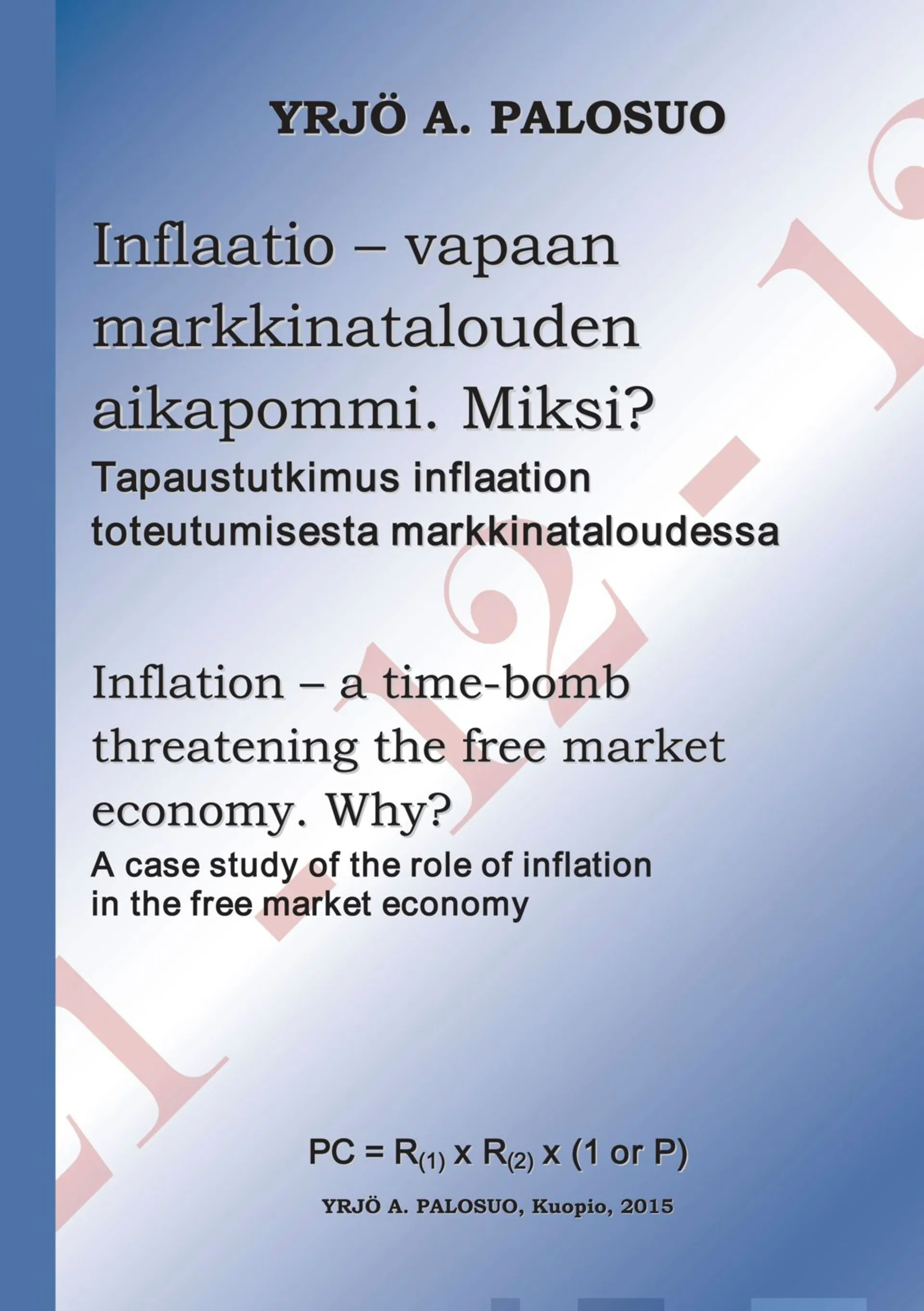 Palosuo, Inflaatio - vapaan markkinatalouden aikapommi. Miksi? - Tapaustutkimus inflaation toteutumisesta markkinataloudessa. : a case study of the role of inflation in the fee market economy