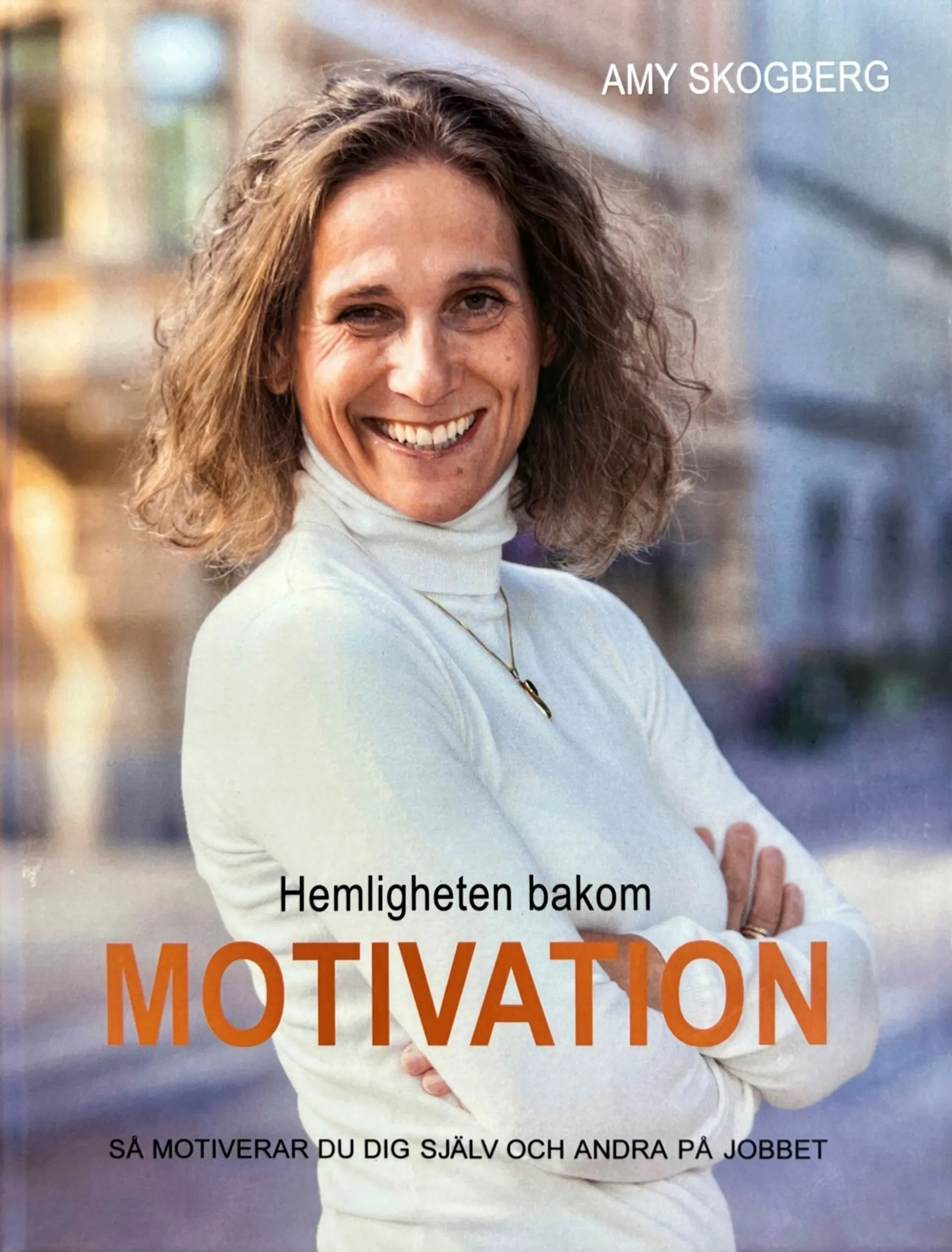 Skogberg, Hemligheten bakom motivation - Så motiverar du dig själv och andra på jobbet