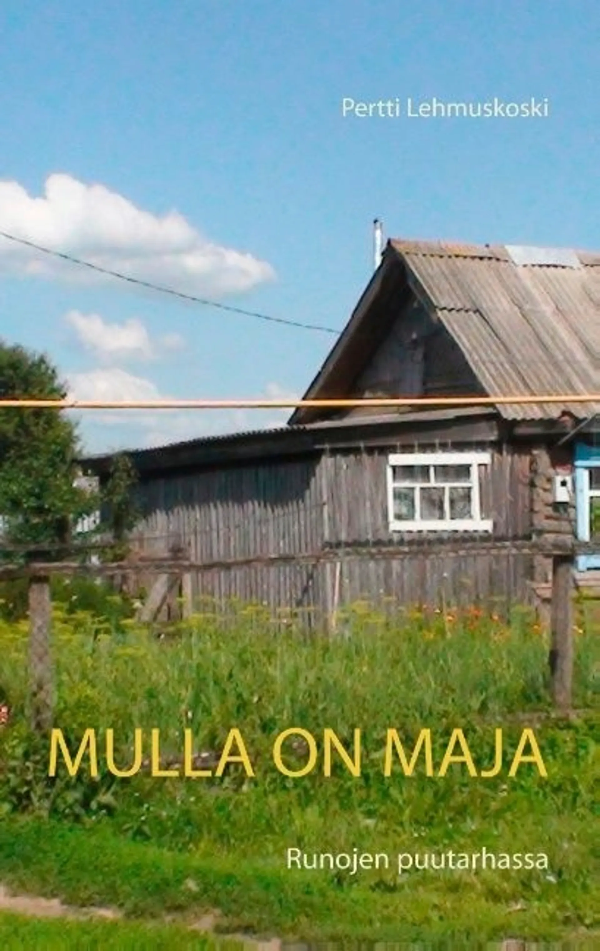 Lehmuskoski, Mulla on maja - Runojen puutarhassa