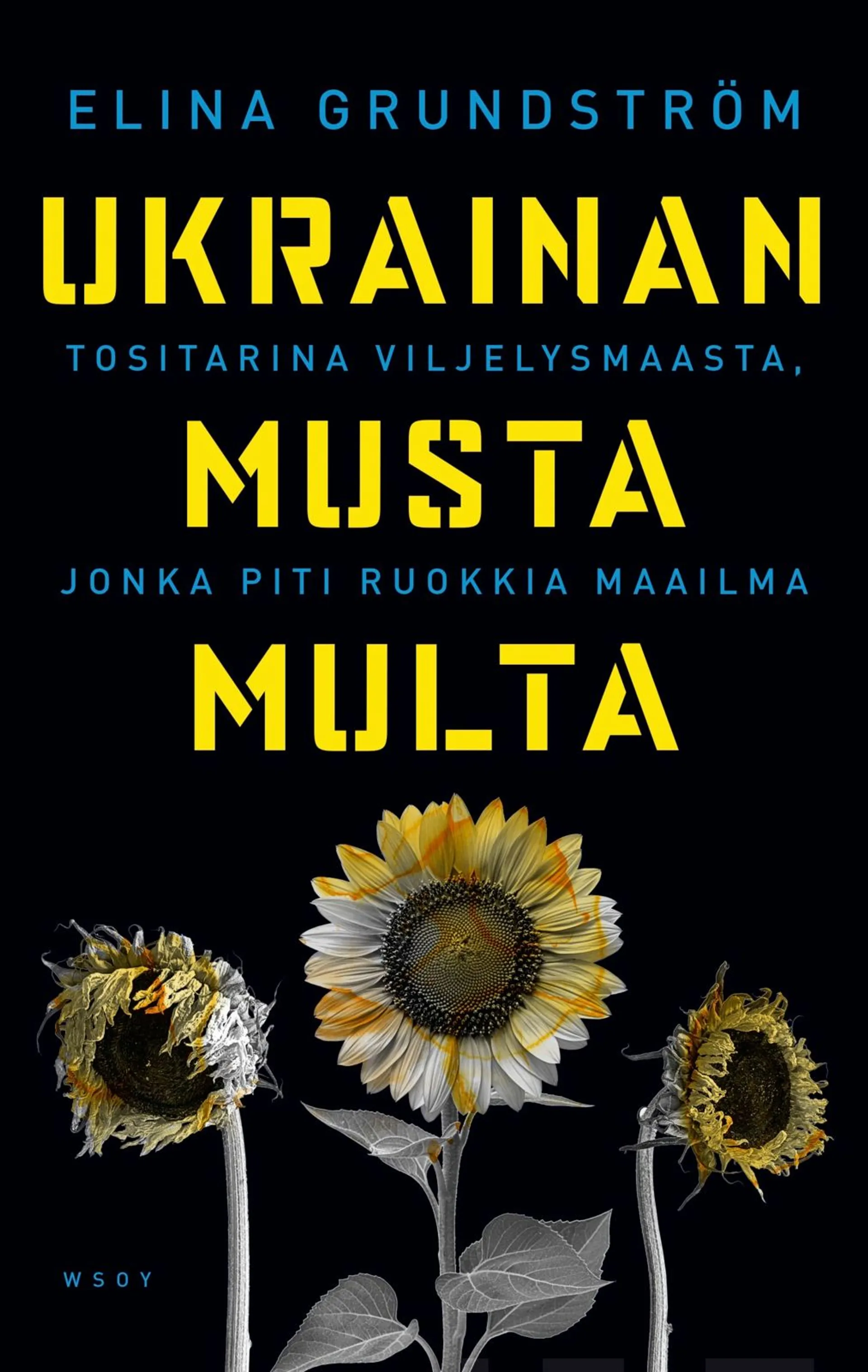 Grundström, Ukrainan musta multa - Tositarina viljelysmaasta, jonka piti ruokkia maailma