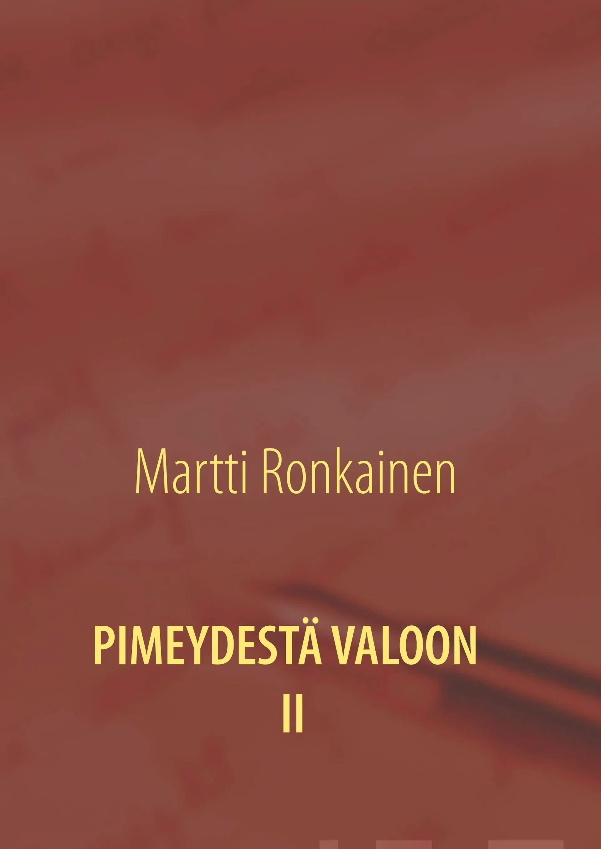 Ronkainen, PIMEYDESTÄ VALOON II