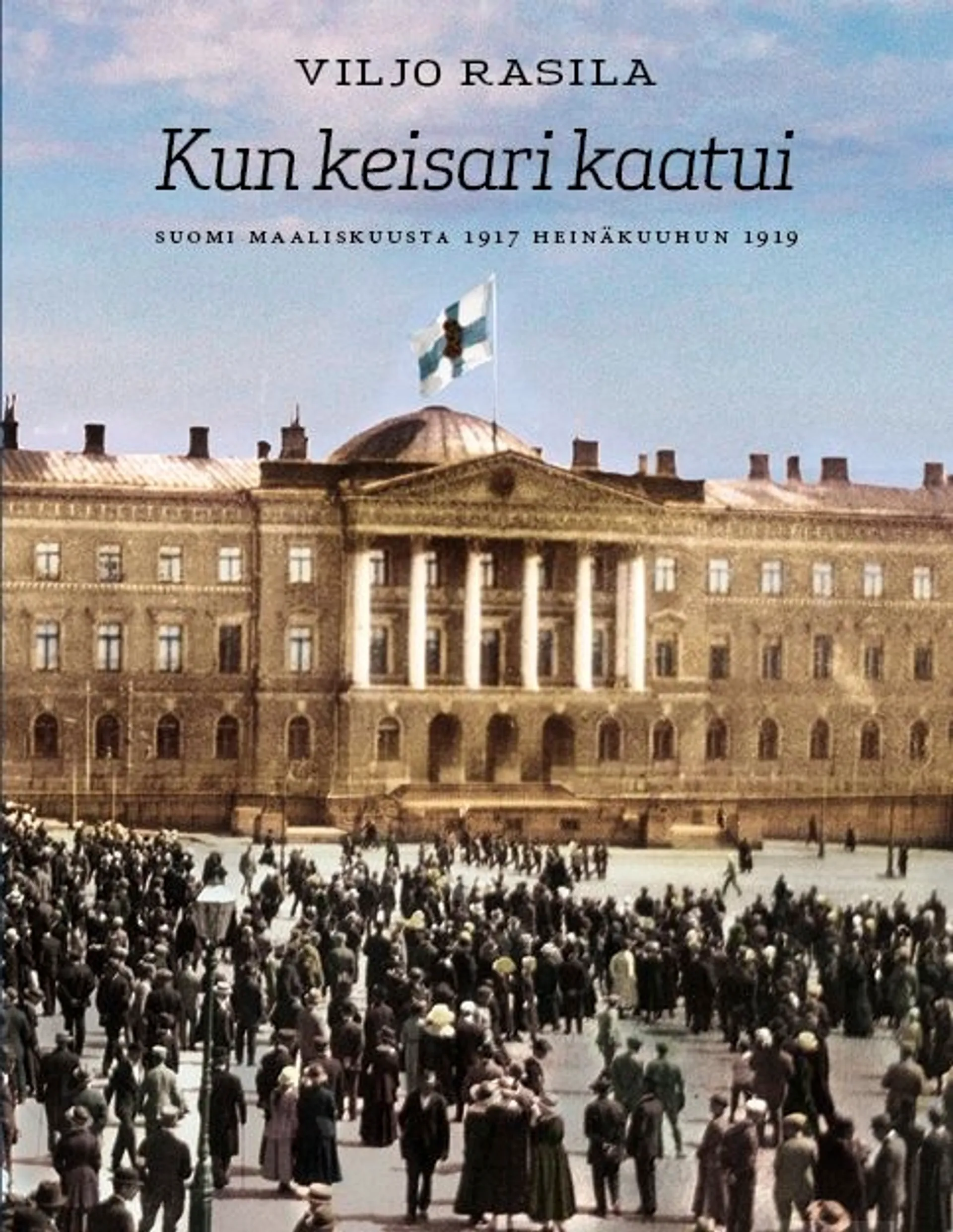 Rasila, Kun keisari kaatui - Suomi maaliskuusta 1917 heinäkuuhun 1919