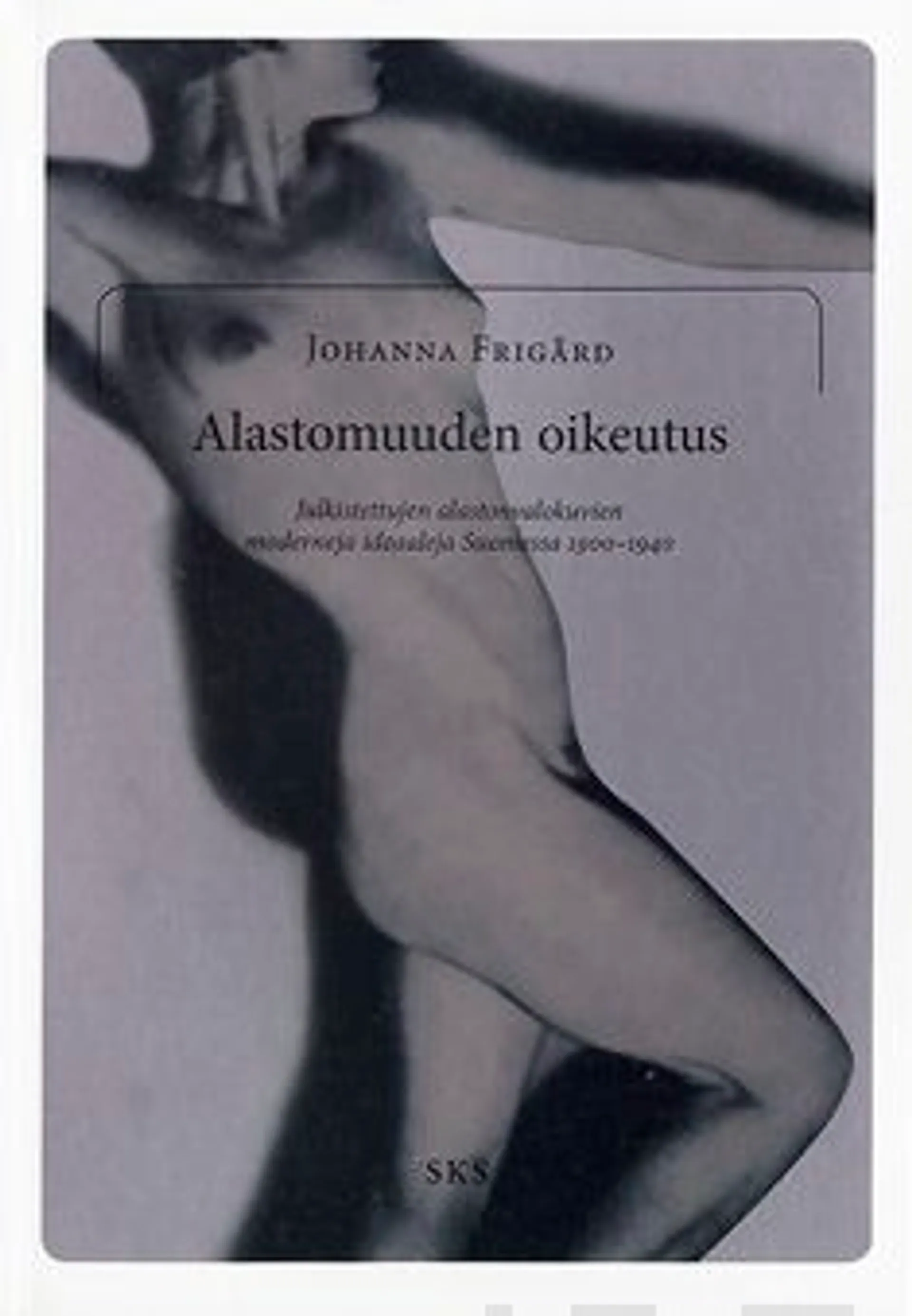 Frigård, Alastomuuden oikeutus - julkistettujen alastonvalokuvien moderneja ideaaleja Suomessa 1900-1940