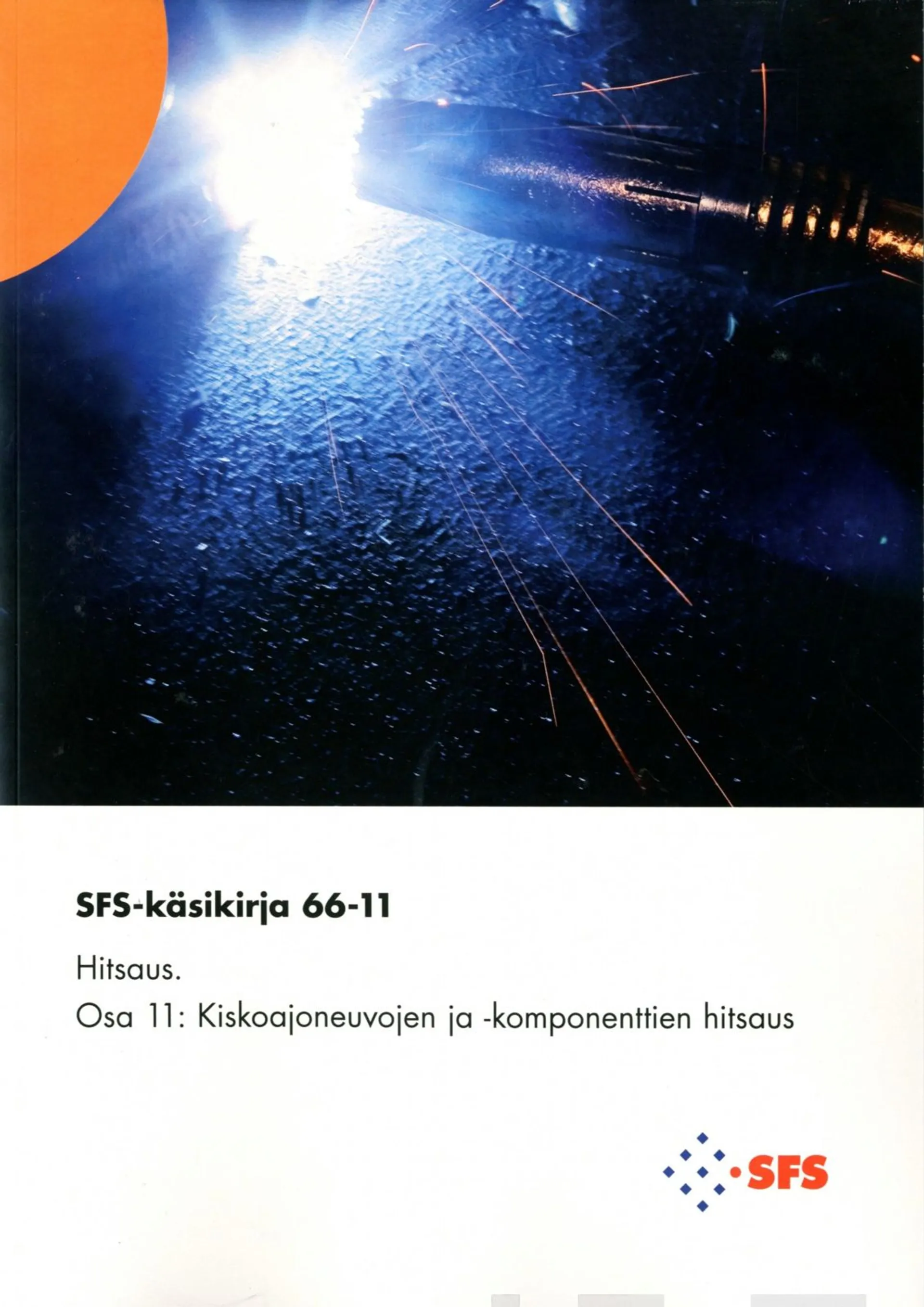 Hitsaus- Welding - Osa 11 - Part 11 : Kiskoajoneuvojen ja -komponenttien hitsaus - Welding of railway vehicles and components SFS-käsikirja 66-11