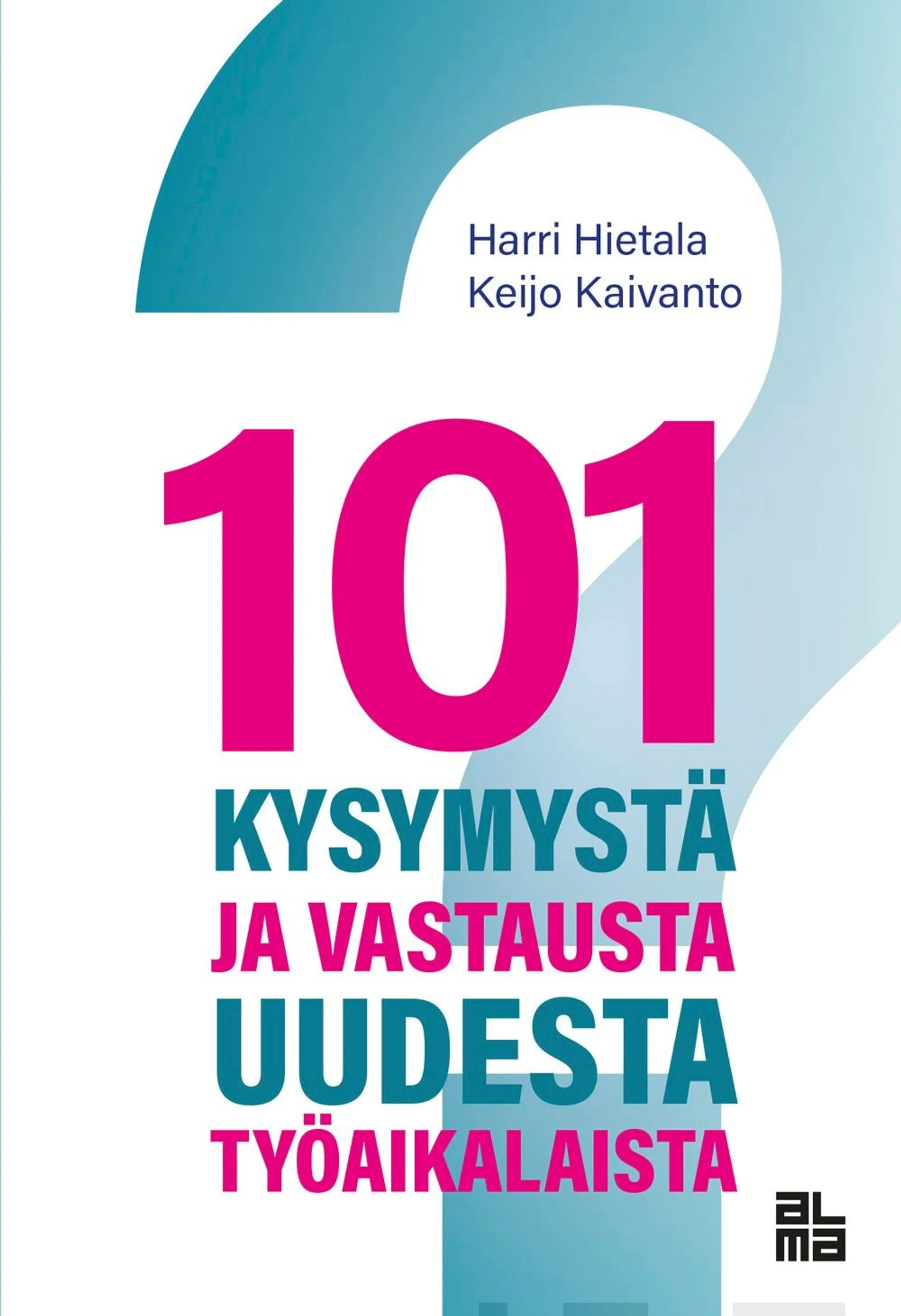 Hietala, 101 kysymystä ja vastausta uudesta työaikalaista